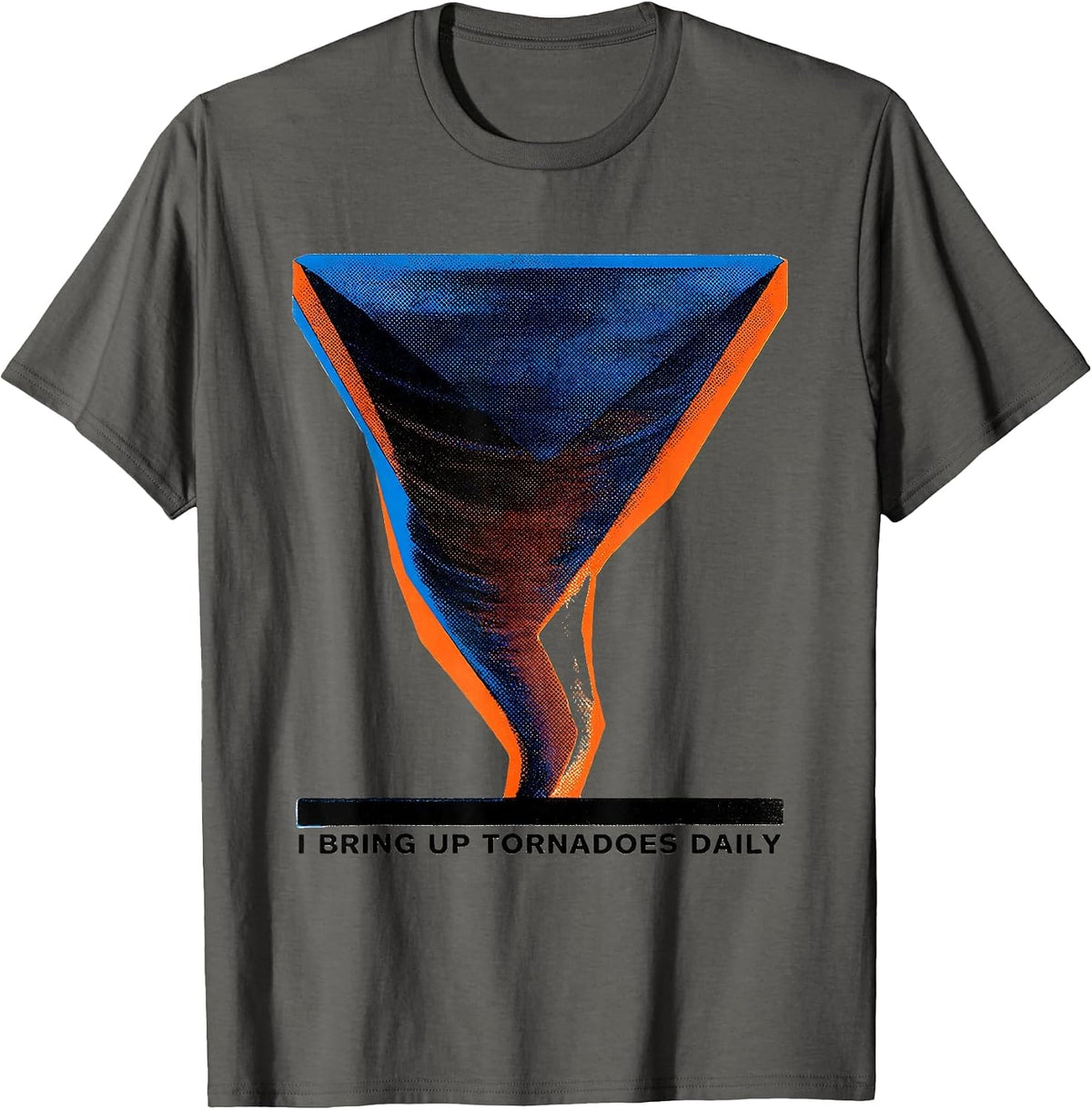 I Bring Up Tornadoes Daily Funny Storm Chaser Tornado T-Shirt - Asphalt Grey