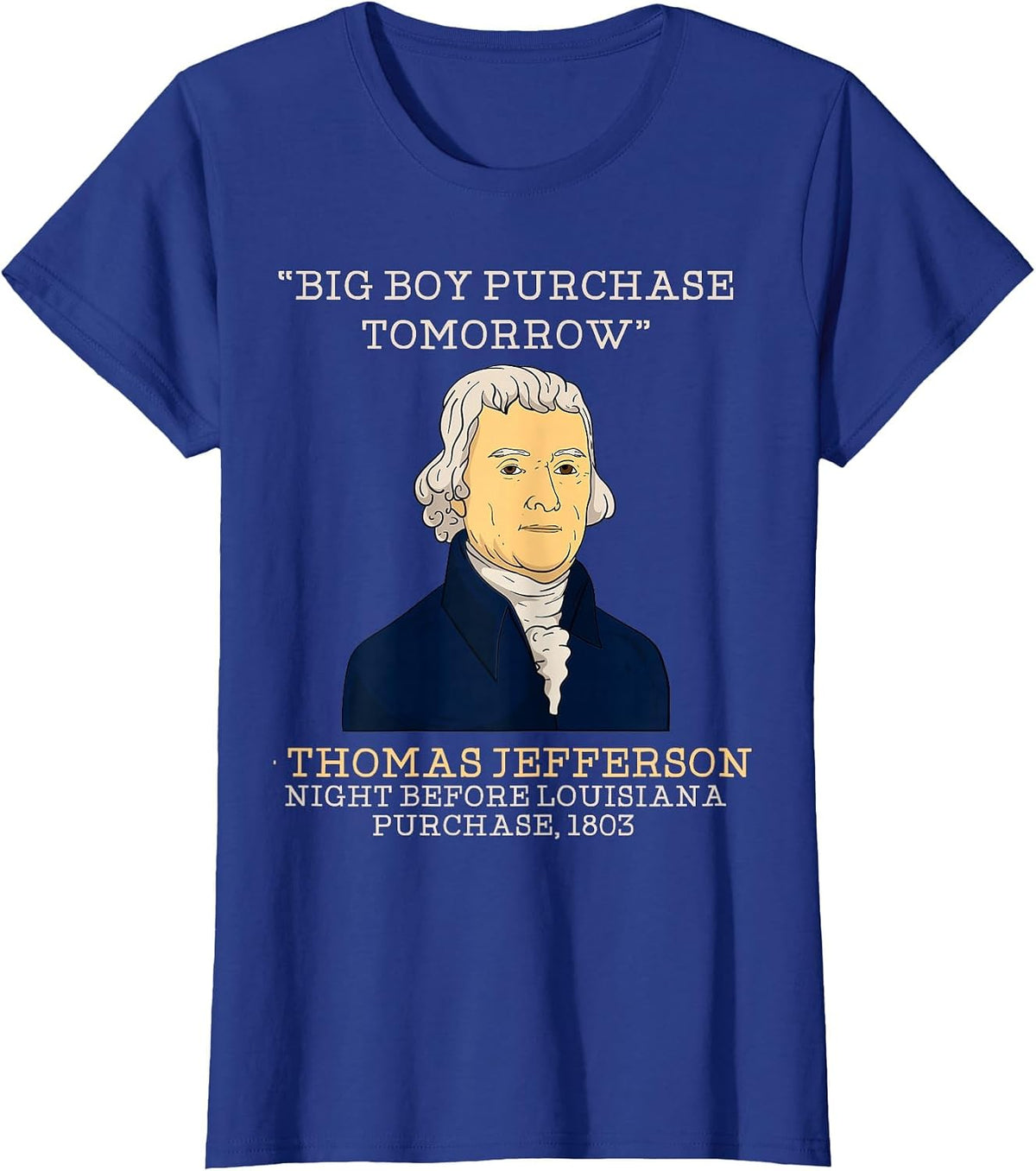 Big Boy Purchase Tomorrow History Teacher Thomas Jefferson T-Shirt - Royal Blue