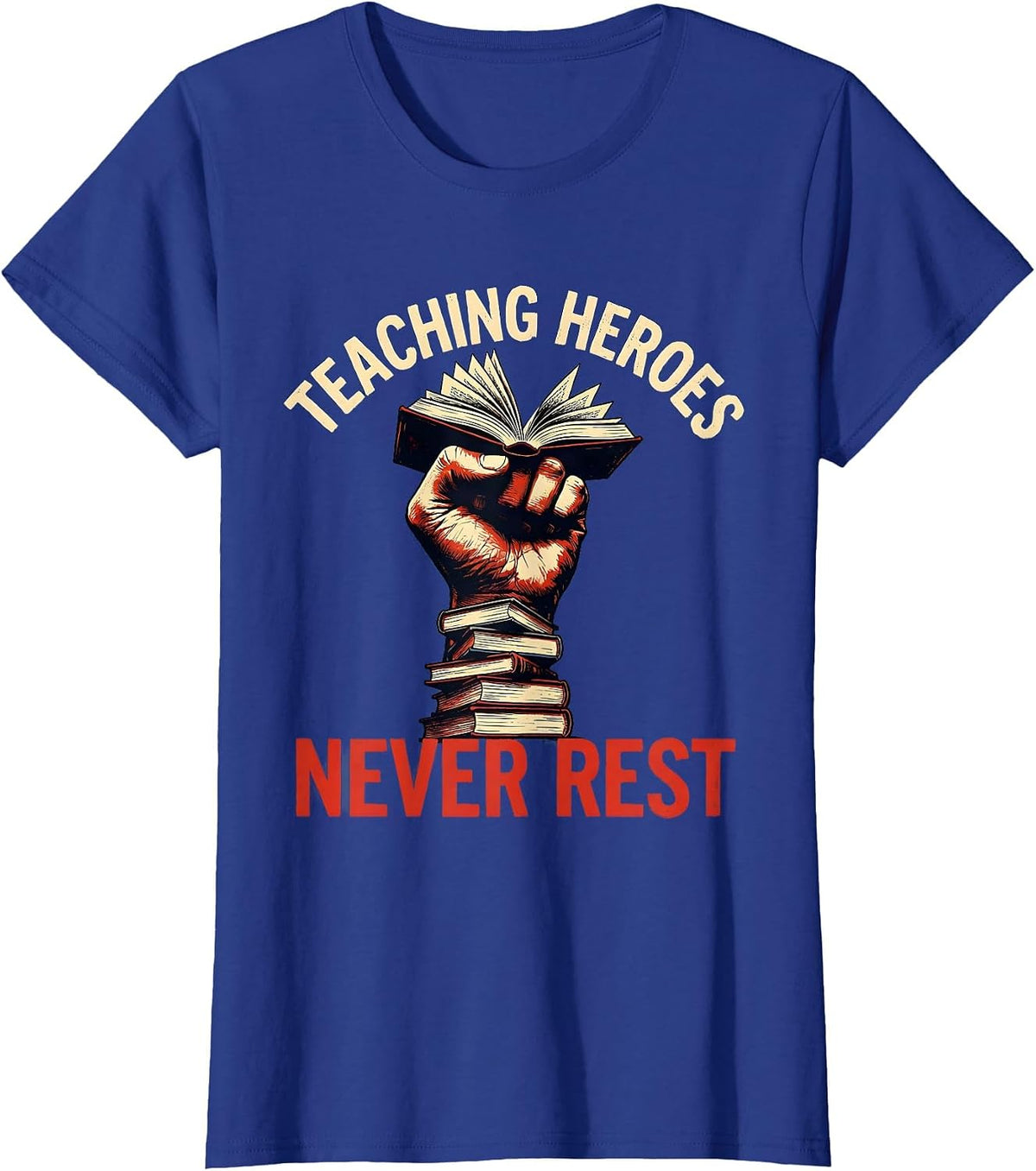 Women's Teaching Heroes Never Rest Labor Day Design T-Shirt - Royal Blue