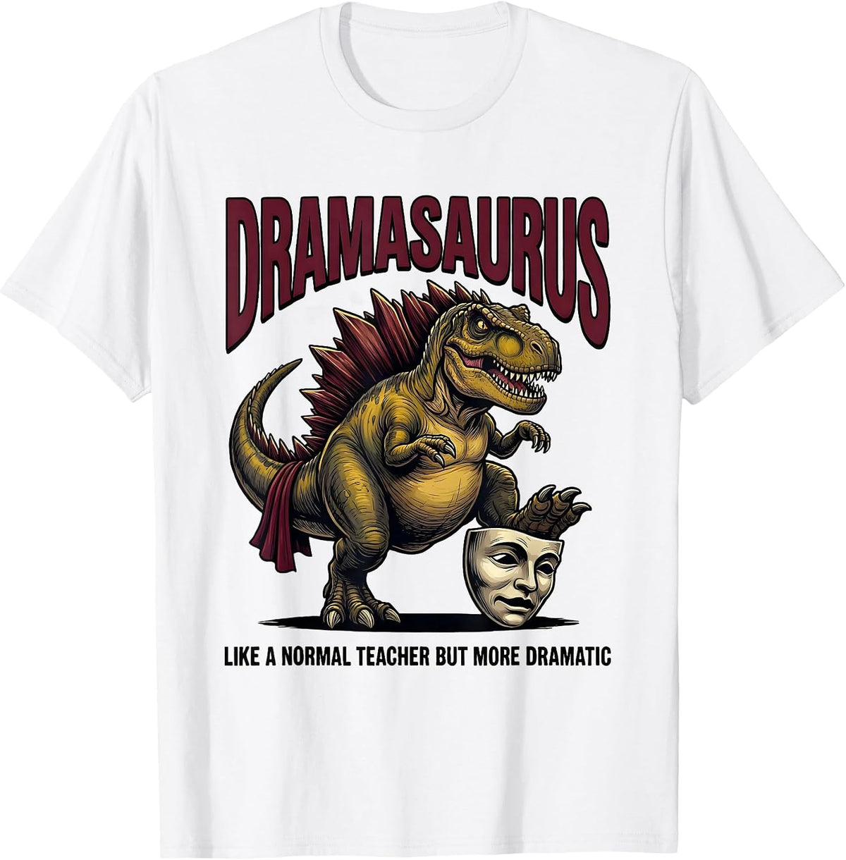 Men's Dramasaurus — Like A Normal Teacher But More Dramatic T-Shirt - White