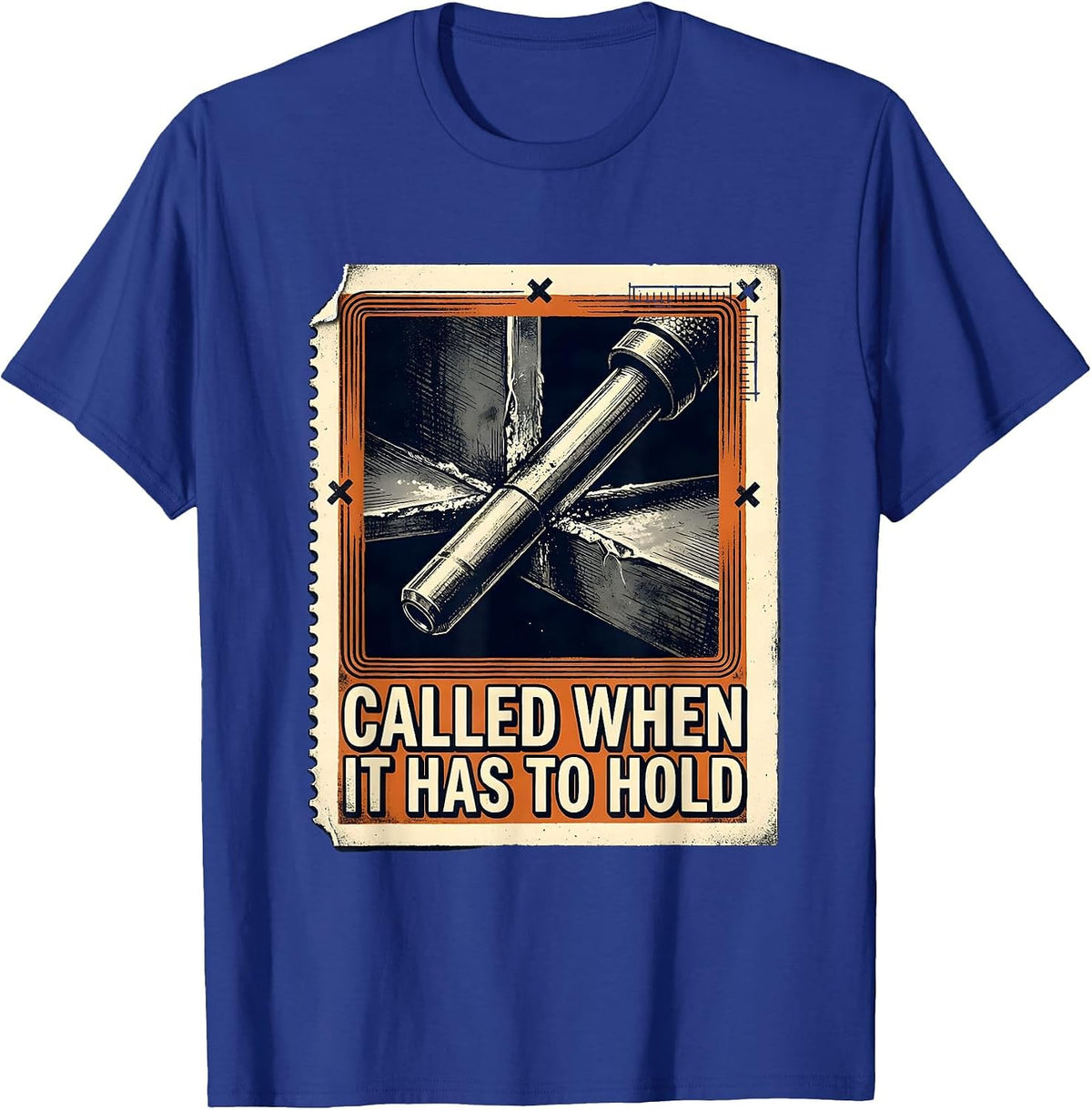 Called When It Has To Hold Funny Welder Metalworker Humor T-Shirt - Royal Blue