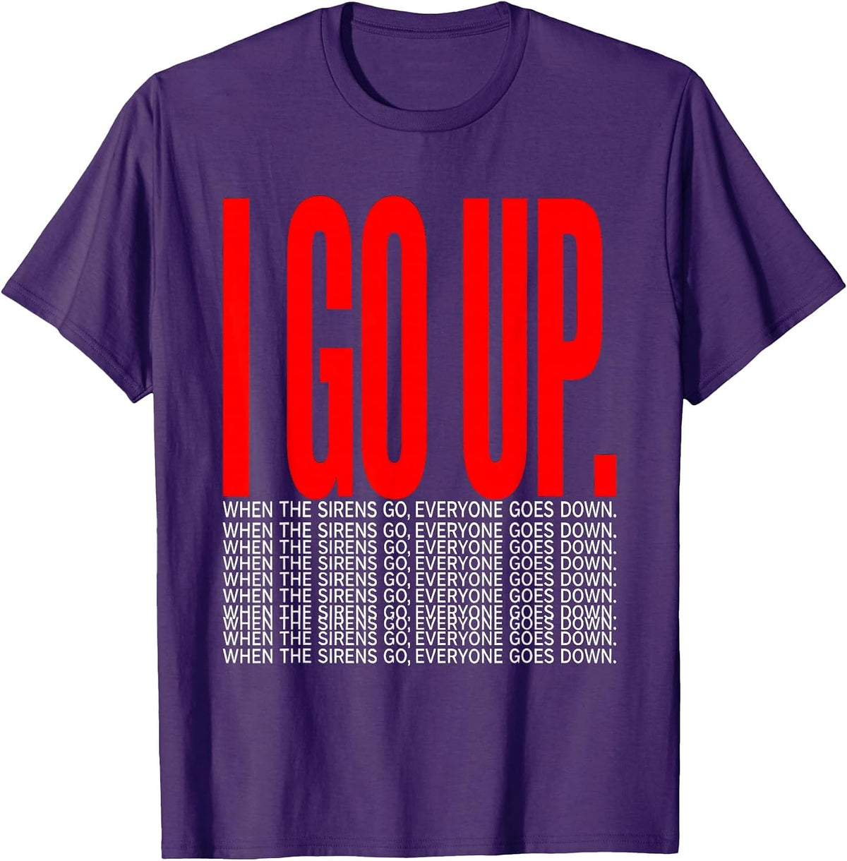 When The Sirens Go, Everyone Goes Down I Go Up Storm Chaser T-Shirt - Purple