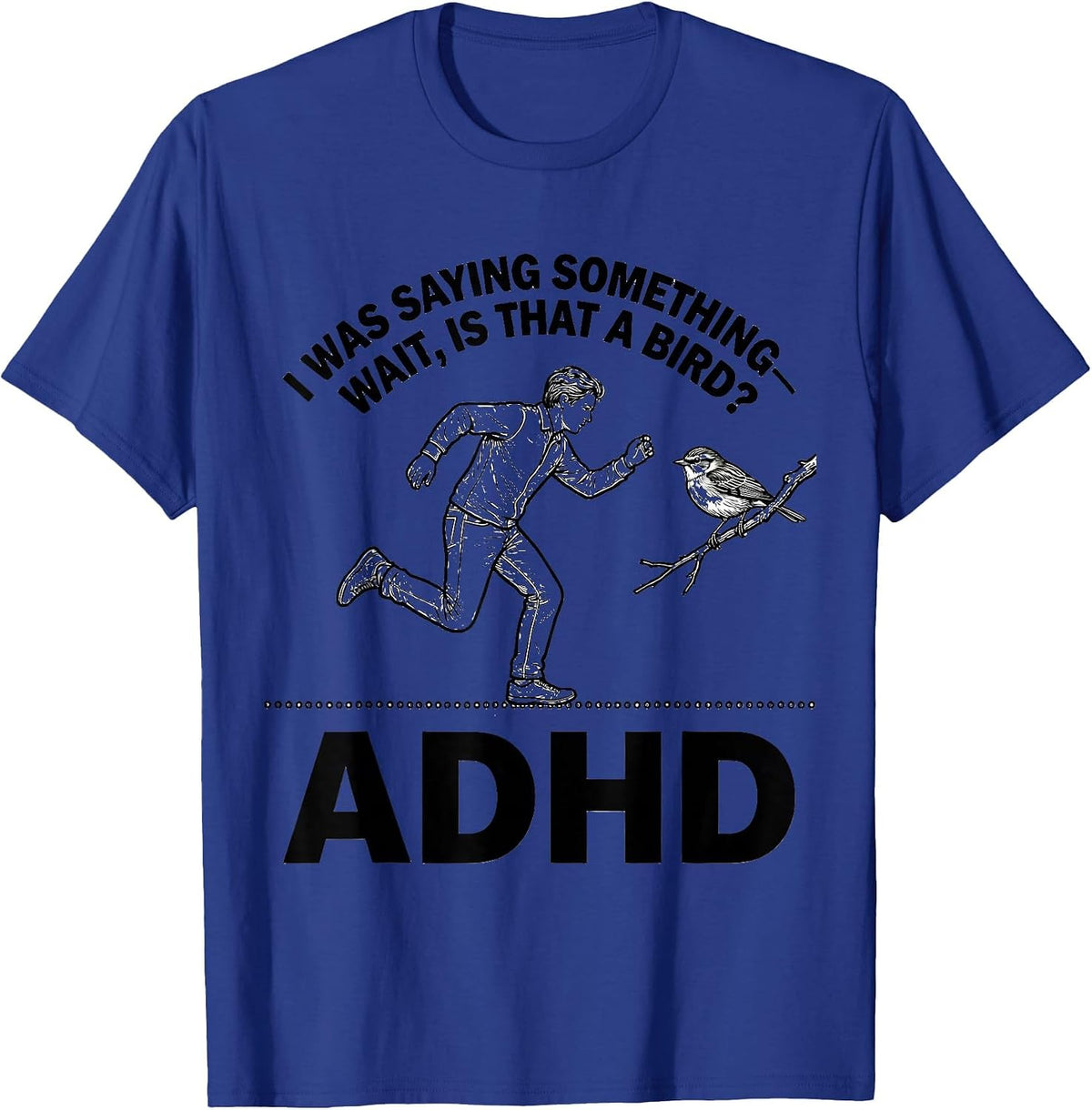 I Was Saying Something— Wait, Is That A Bird? ADHD Funny T-Shirt - Royal Blue