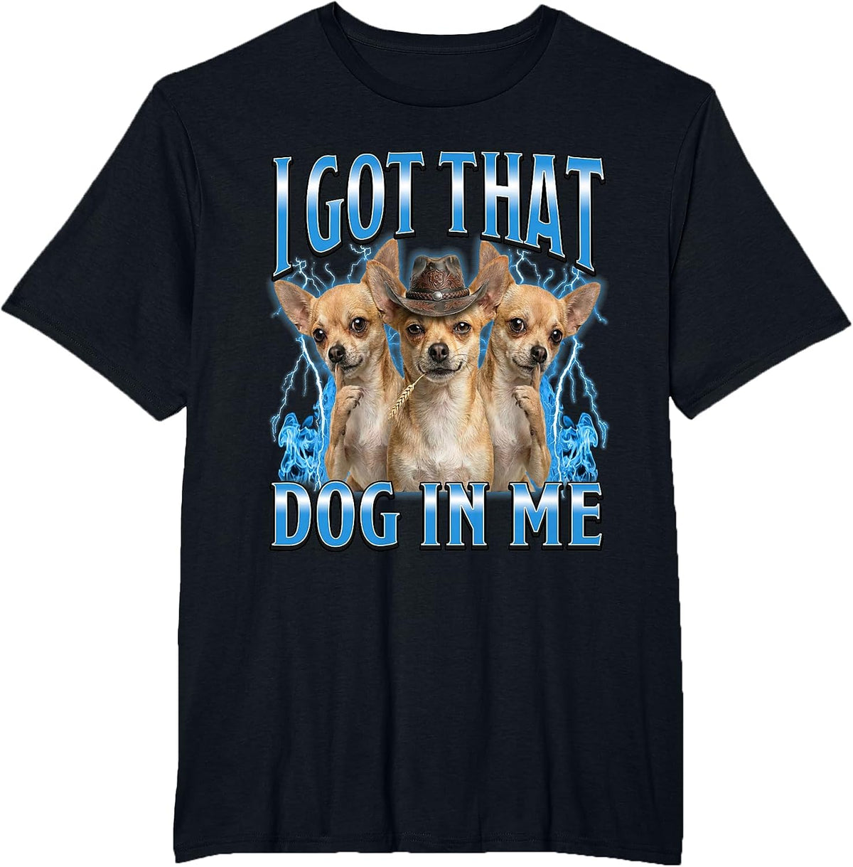 I Got that Dog in Me Funny Chihuahua Cowboy Meme T-Shirt - Black