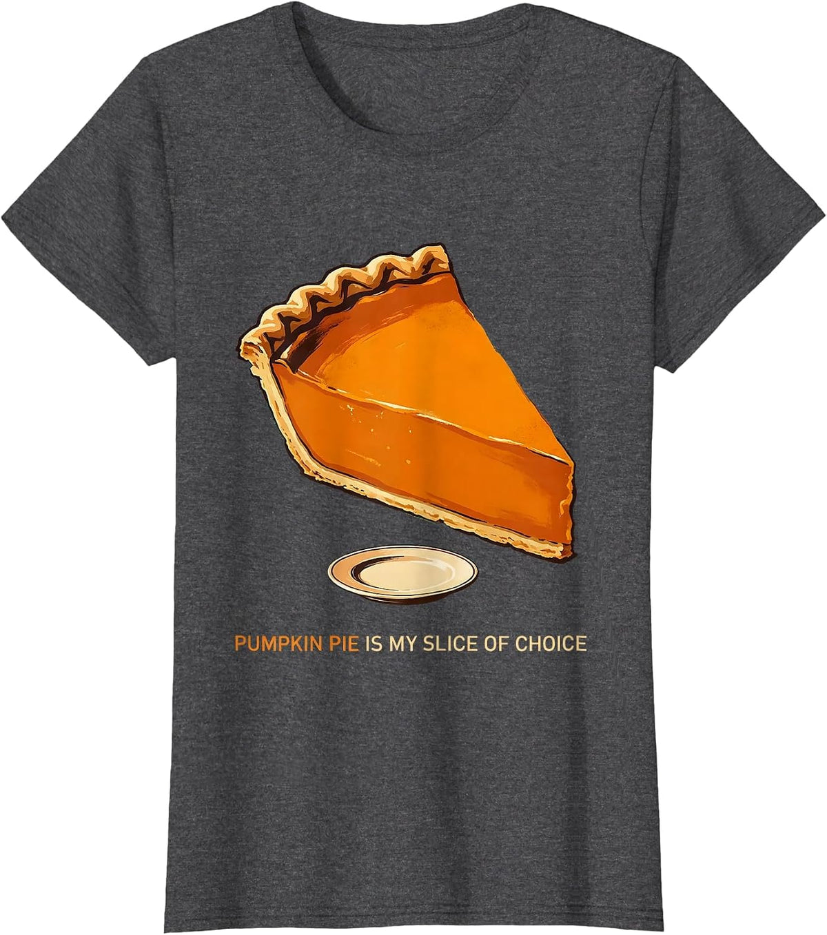 Women's Pumpkin Pie Is My Slice Of Choice Funny Thanksgiving Pie T-Shirt - Dark Heather Grey