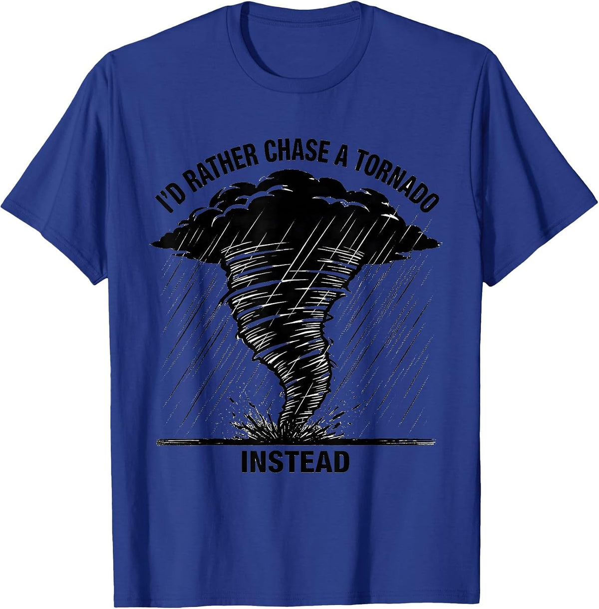 Men's I'd Rather Chase A Tornado Instead Funny Storm Chaser T-Shirt - Royal Blue