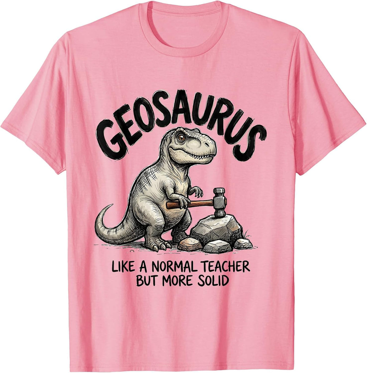 Men's Geosaurus — Like A Normal Teacher But More Solid Funny T-Shirt - Pink