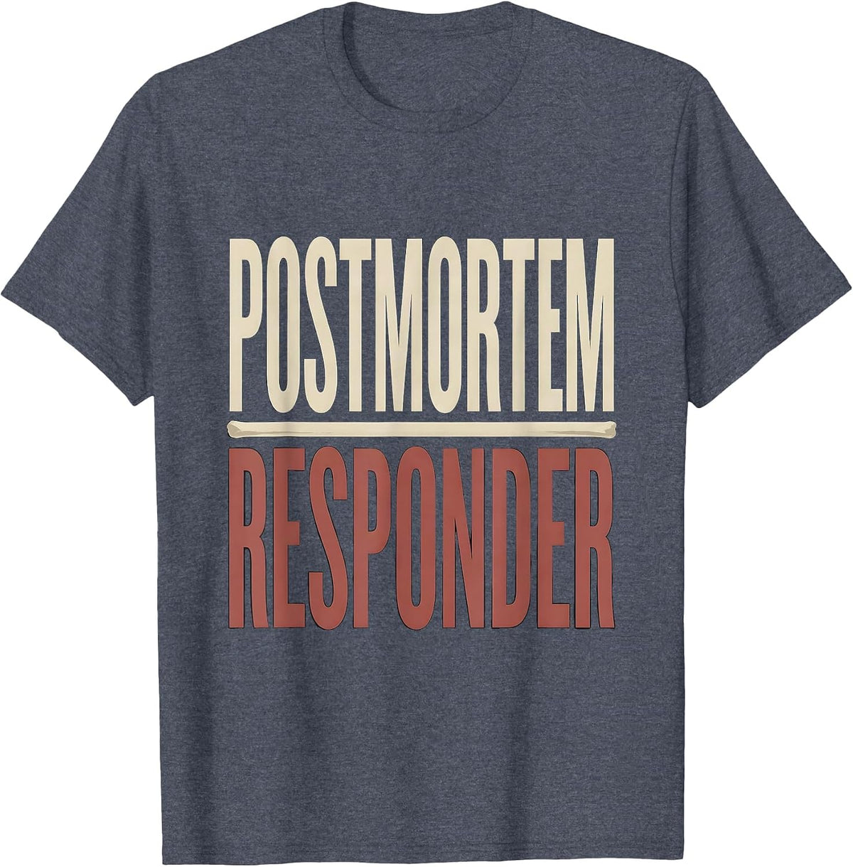 Postmortem Responder Dark Humor Mortician Funeral Director T-Shirt - Heather Blue