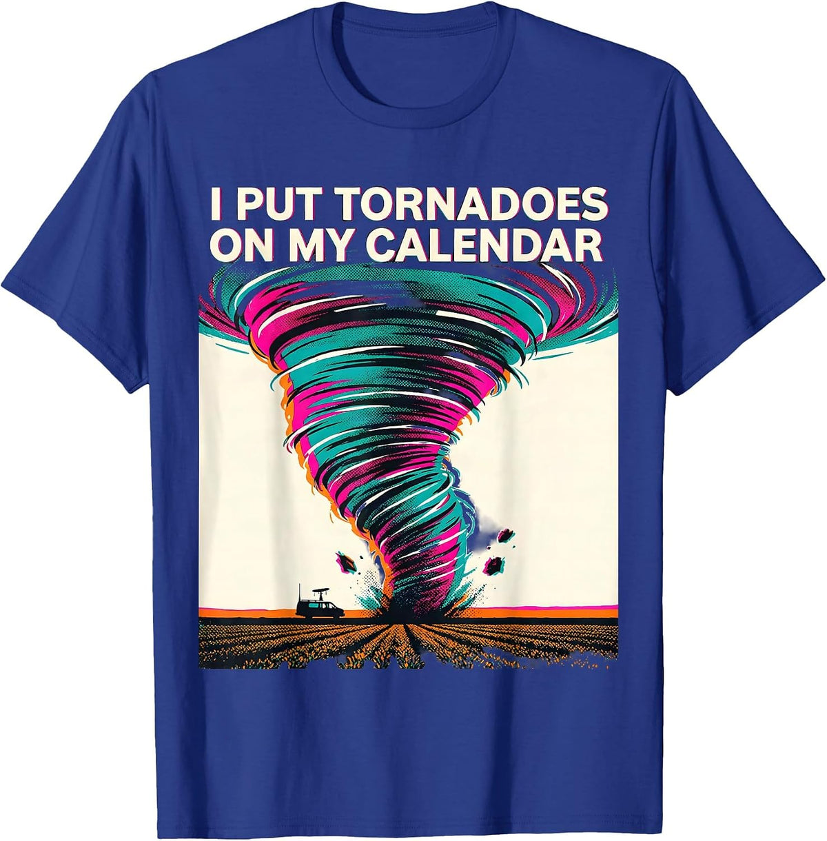 I Put Tornadoes On My Calendar Funny Storm Chaser T-Shirt - Royal Blue