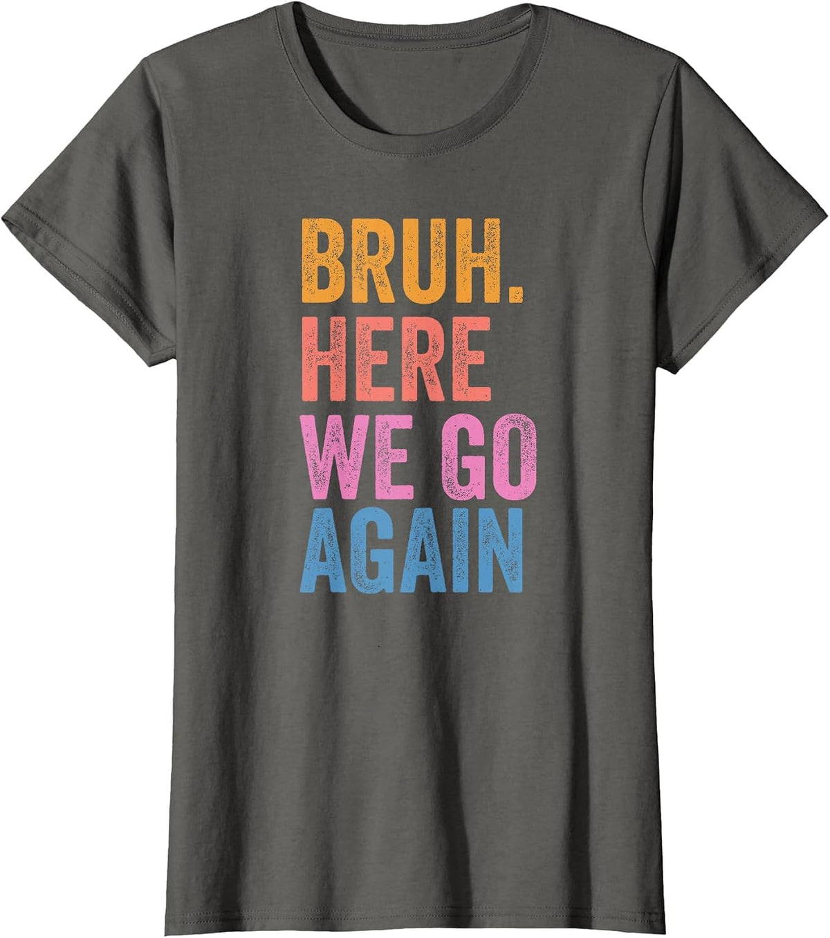 Back to School Funny Gen Z Student Tee Bruh Here We Go Again T-Shirt - Asphalt Grey