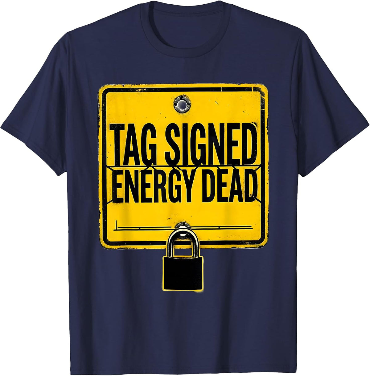 Men's Tag Signed Energy Dead Funny Lockout Tagout Safety Gift T-Shirt - Navy Blue