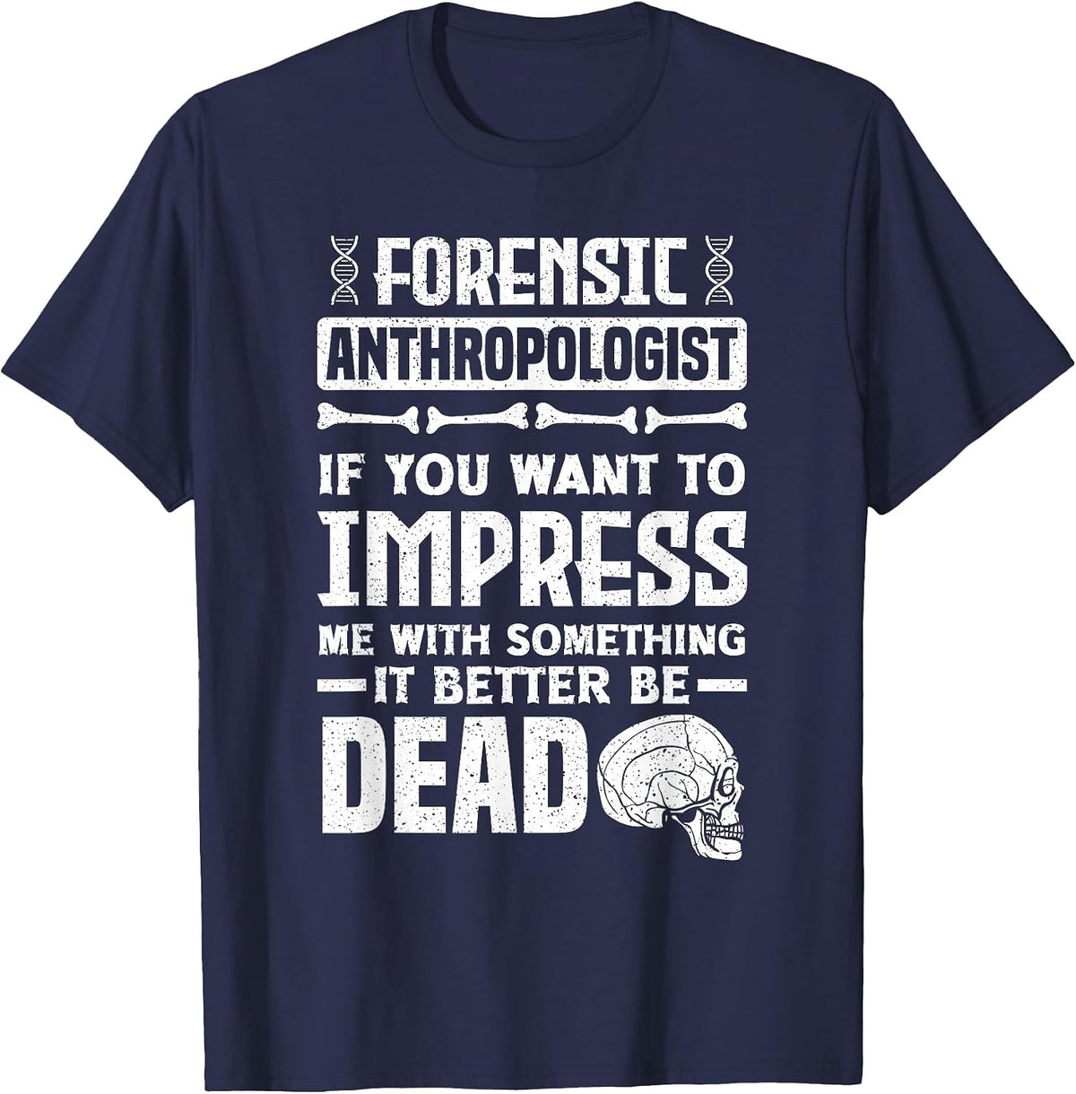 Anthropology Forensic Anthropologist Funny T-Shirt - Navy Blue