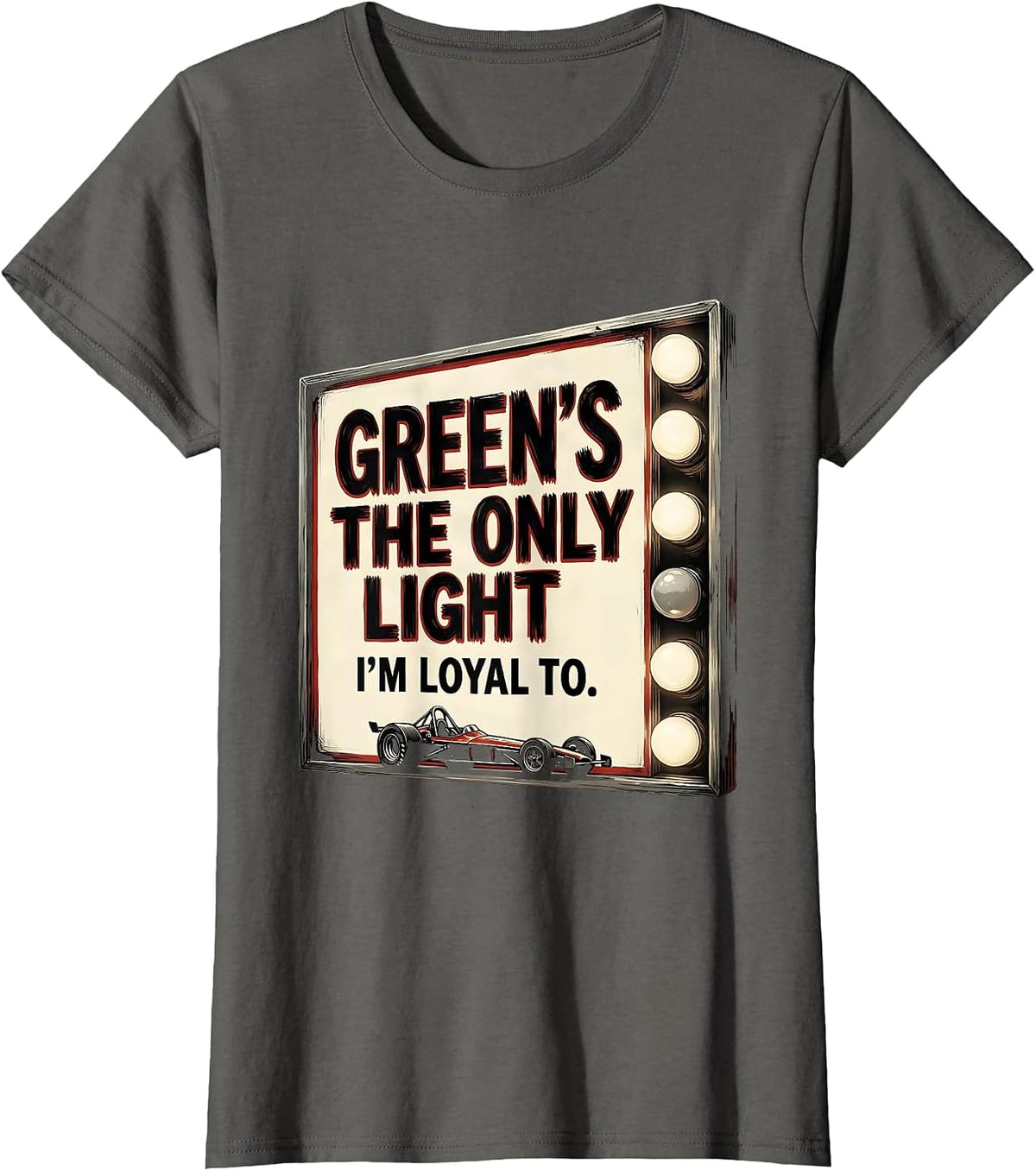Women's Green's The Only Light I'm Loyal To Funny RC Car Drag Racing T-Shirt - Asphalt Grey
