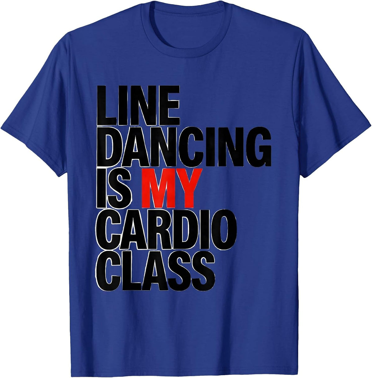 Line Dancing Is My Cardio Class Funny Dancer Humor T-Shirt - Royal Blue