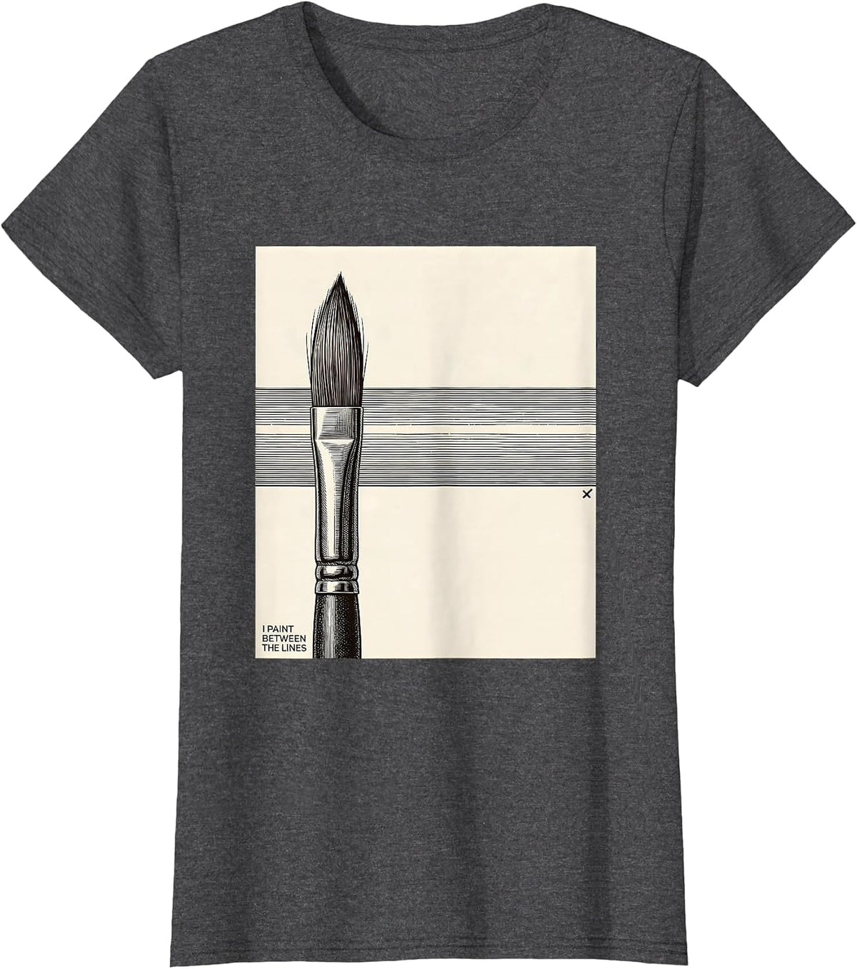 Women's I Paint Between The Lines Funny Art Teacher Artist Humor T-Shirt - Dark Heather Grey