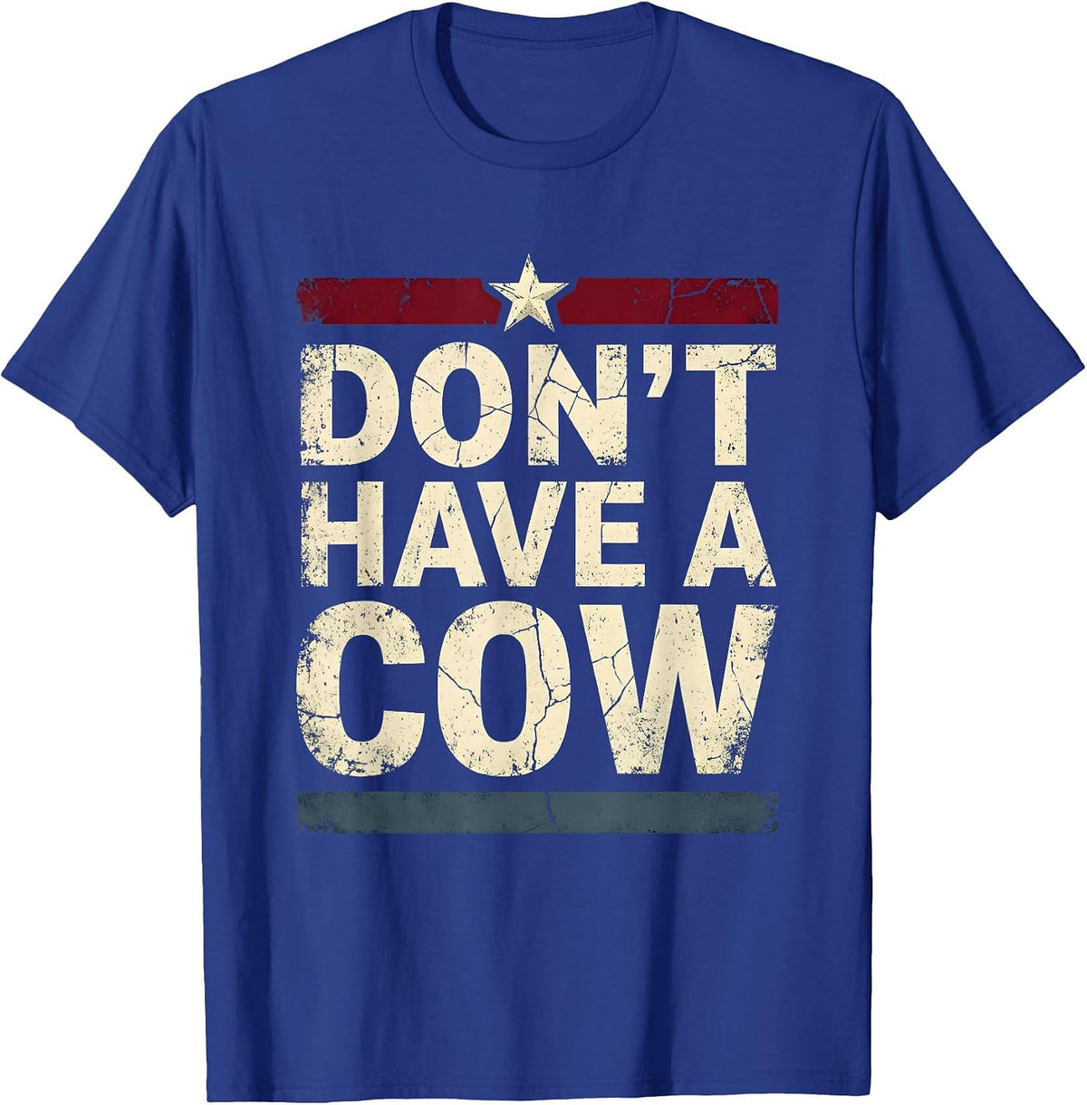 Don't Have A Cow Funny Cattle Humor Design T-Shirt - Royal Blue