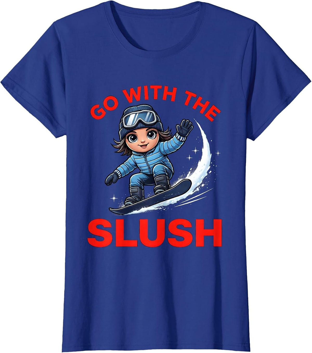 Women's GO WITH THE SLUSH Funny Snowboarder Spring Riding T-Shirt - Royal Blue