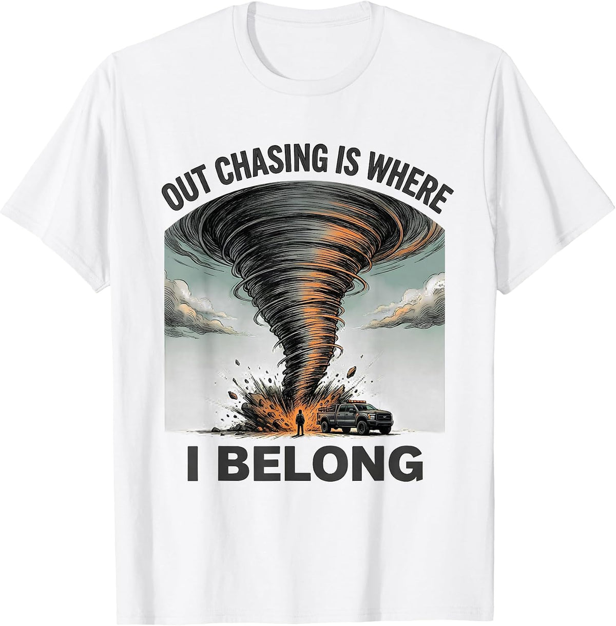 Out Chasing Is Where I Belong Funny Storm Chaser Tornado T-Shirt - White