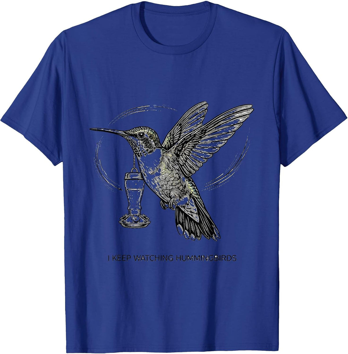 I Keep Watching Hummingbirds Bird Lover Nature Art T-Shirt - Royal Blue