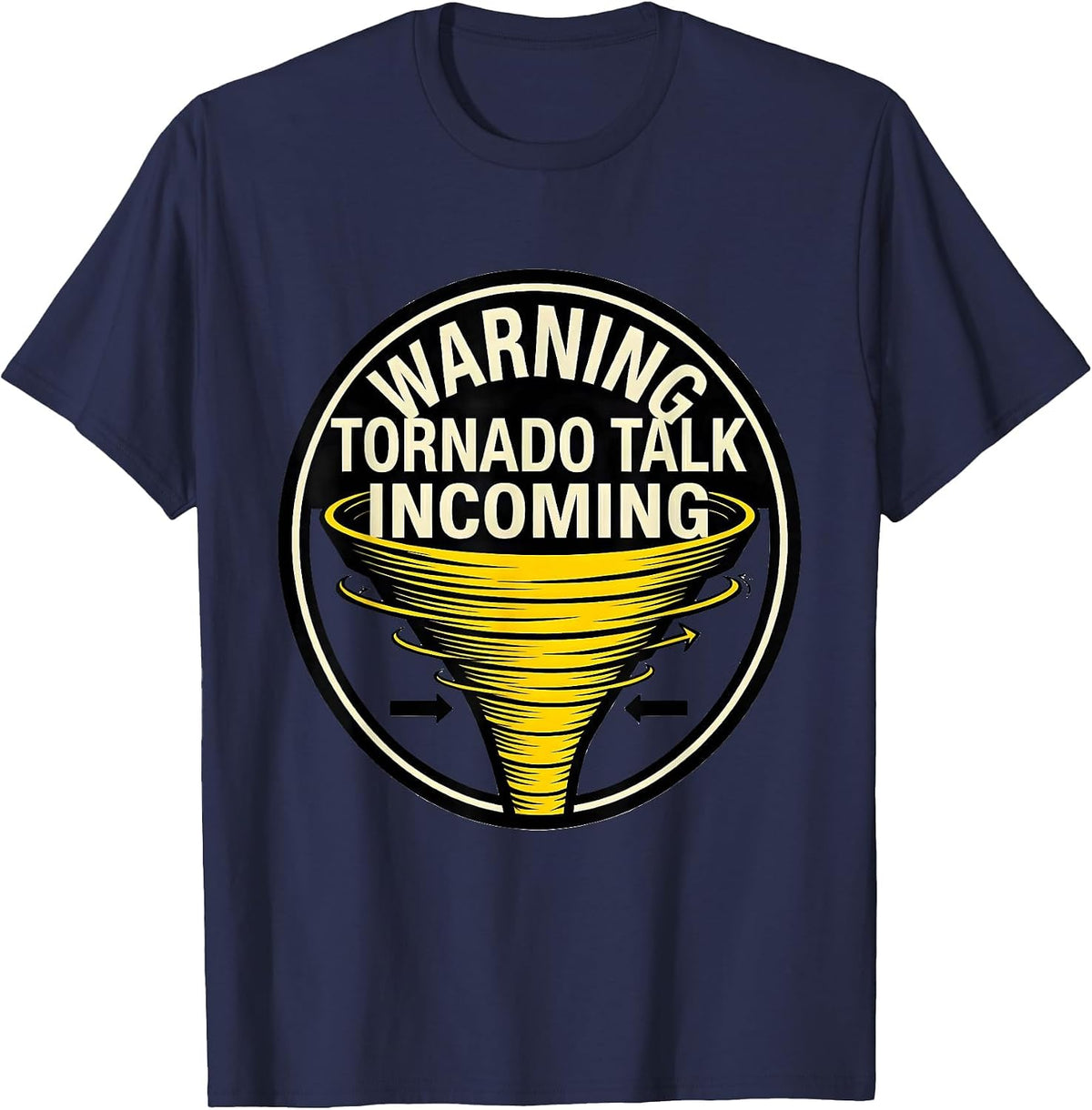 Men's Warning: Tornado Talk Incoming Funny Storm Chaser T-Shirt - Navy Blue