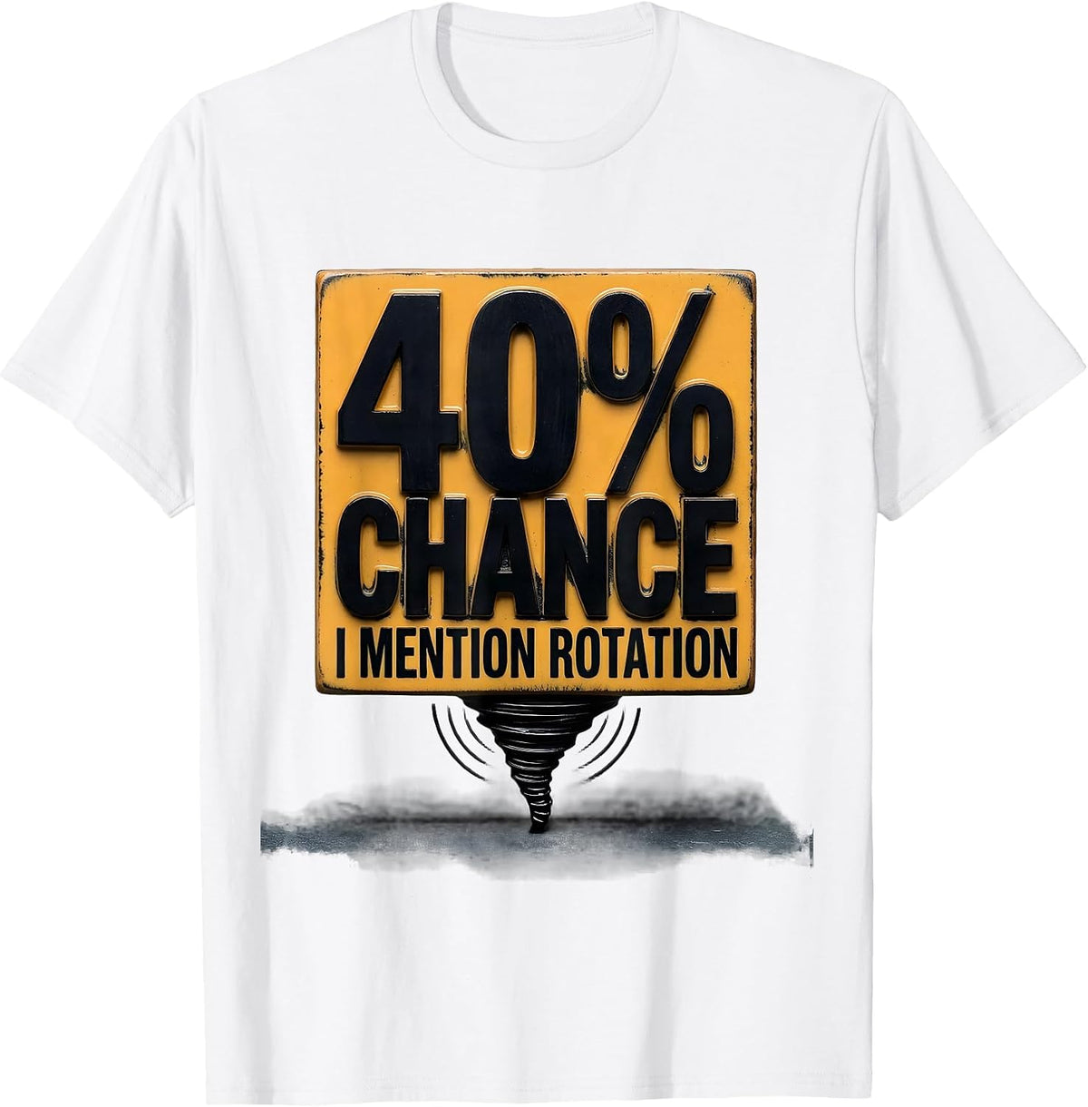 Men's 40% Chance I Mention Rotation Funny Storm Chaser Meteorology T-Shirt - White