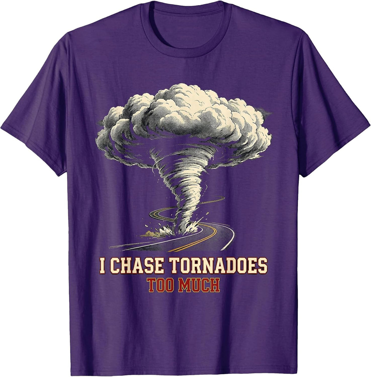 I Chase Tornadoes Too Much Funny Storm Chaser Meteorology T-Shirt - Purple
