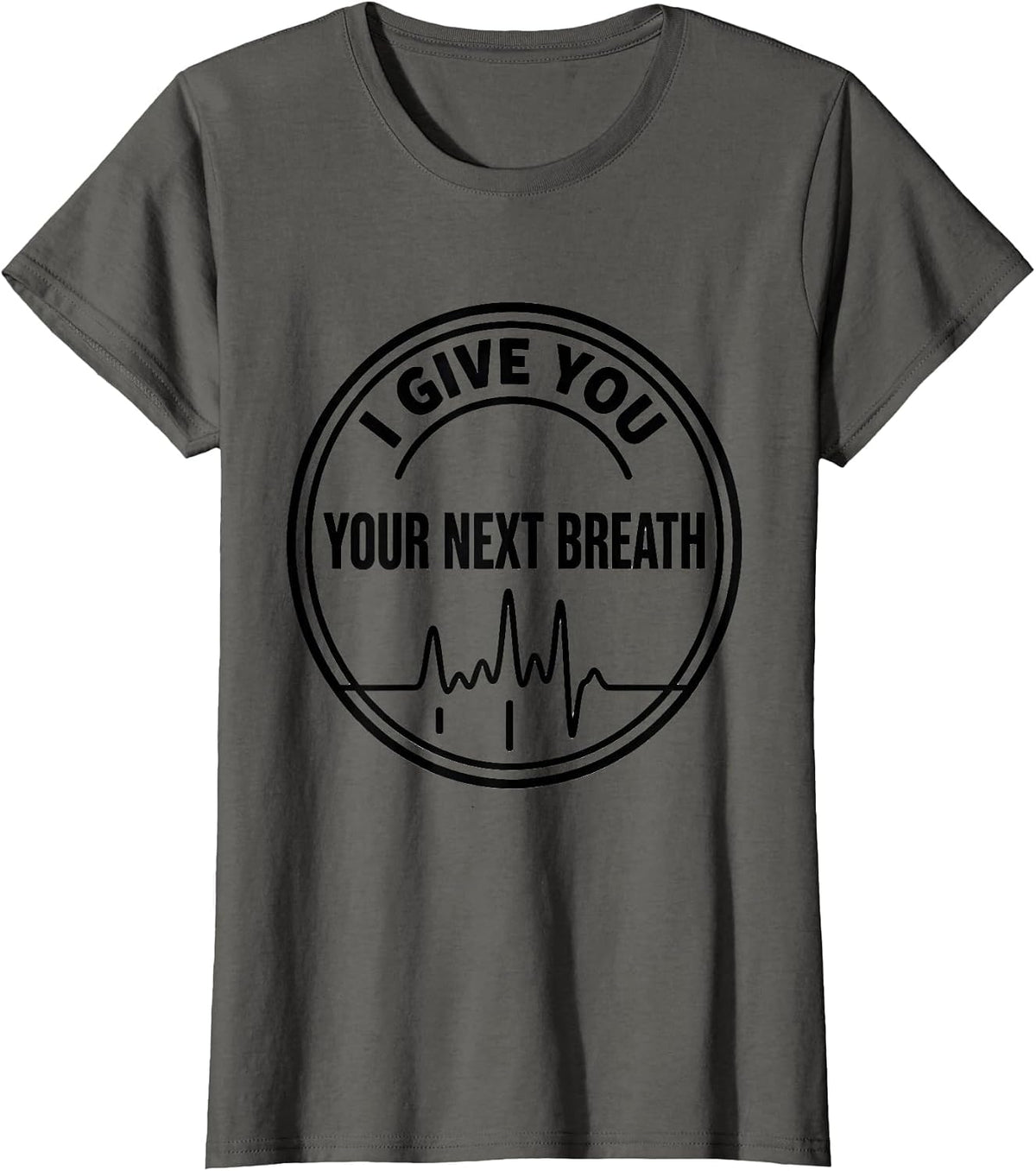 Women's I Give You Your Next Breath Funny Respiratory Therapist RT T-Shirt - Asphalt Grey