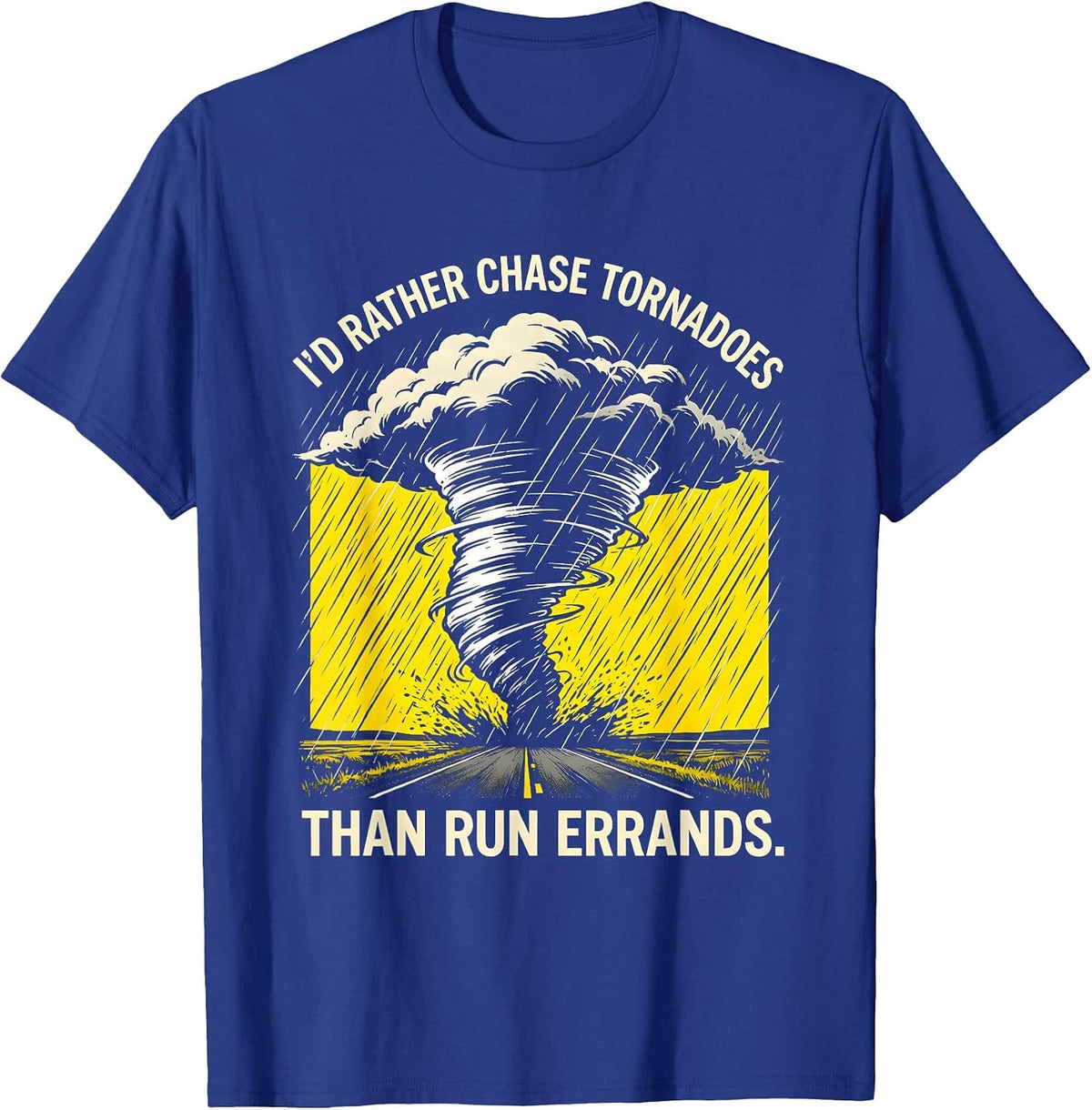 I'd Rather Chase Tornadoes Than Run Errands Storm Chaser T-Shirt - Royal Blue