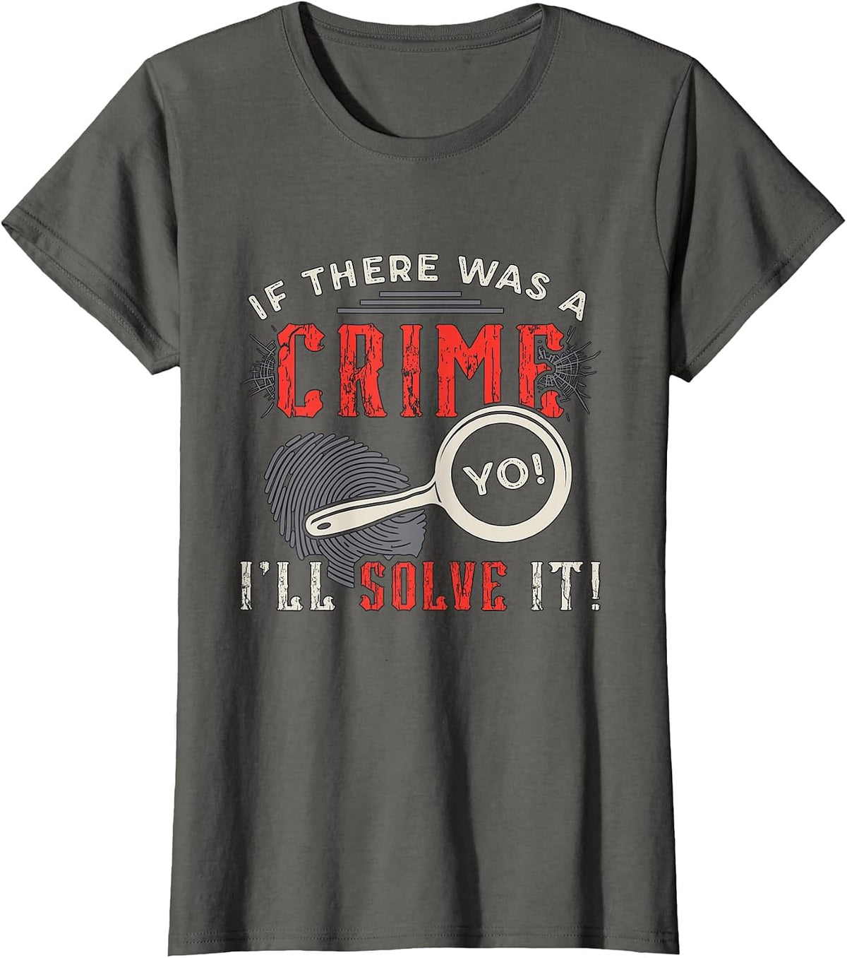 If There was A Crime Yo I'll Solve It Forensic Science CSI T-Shirt - Asphalt Grey