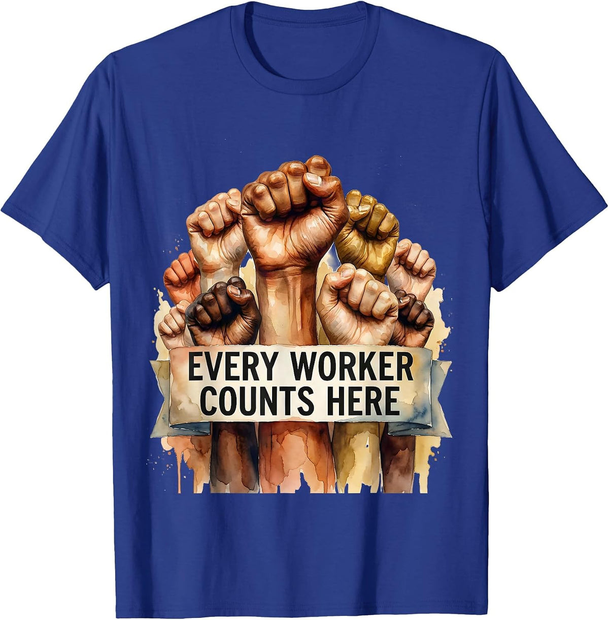 Every Worker Counts Equal Rights Labor Day Design T-Shirt - Royal Blue