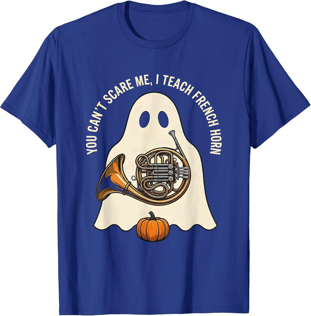 Men's You Can't Scare Me, I Teach French Horn Funny Music Teacher T-Shirt - Royal Blue