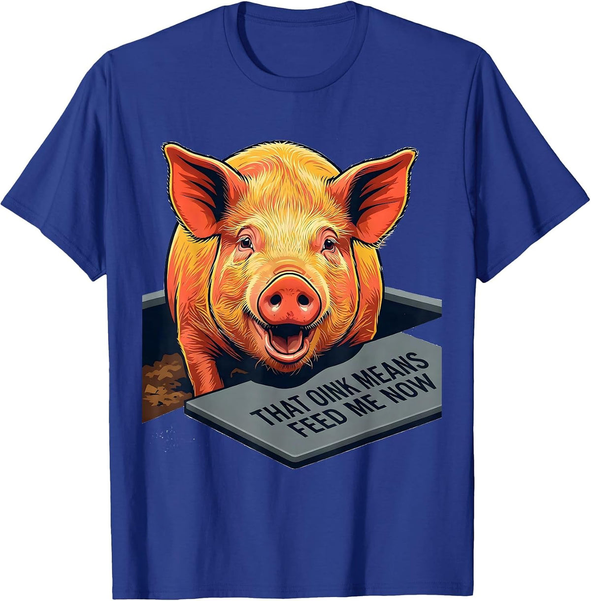 That Oink Means Feed Me Now Funny Pig Lover Farm Animal T-Shirt - Royal Blue
