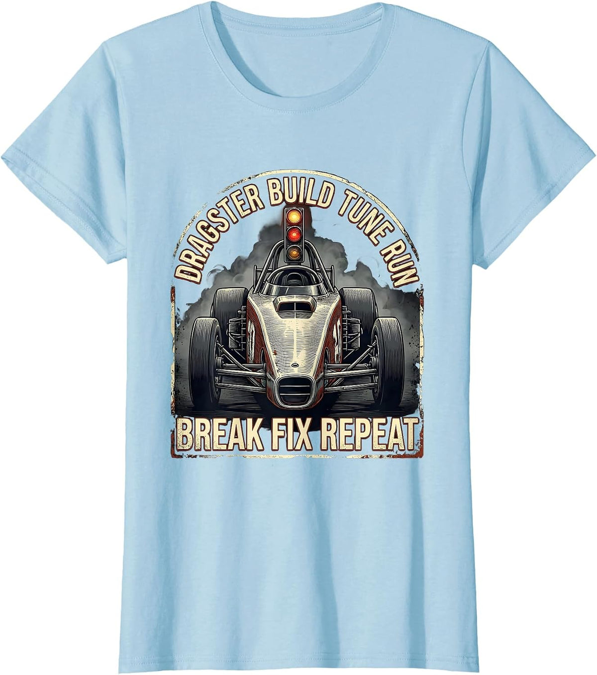 Dragster Build Tune Run Break Fix Repeat RC Car Racing T-Shirt - Baby Blue