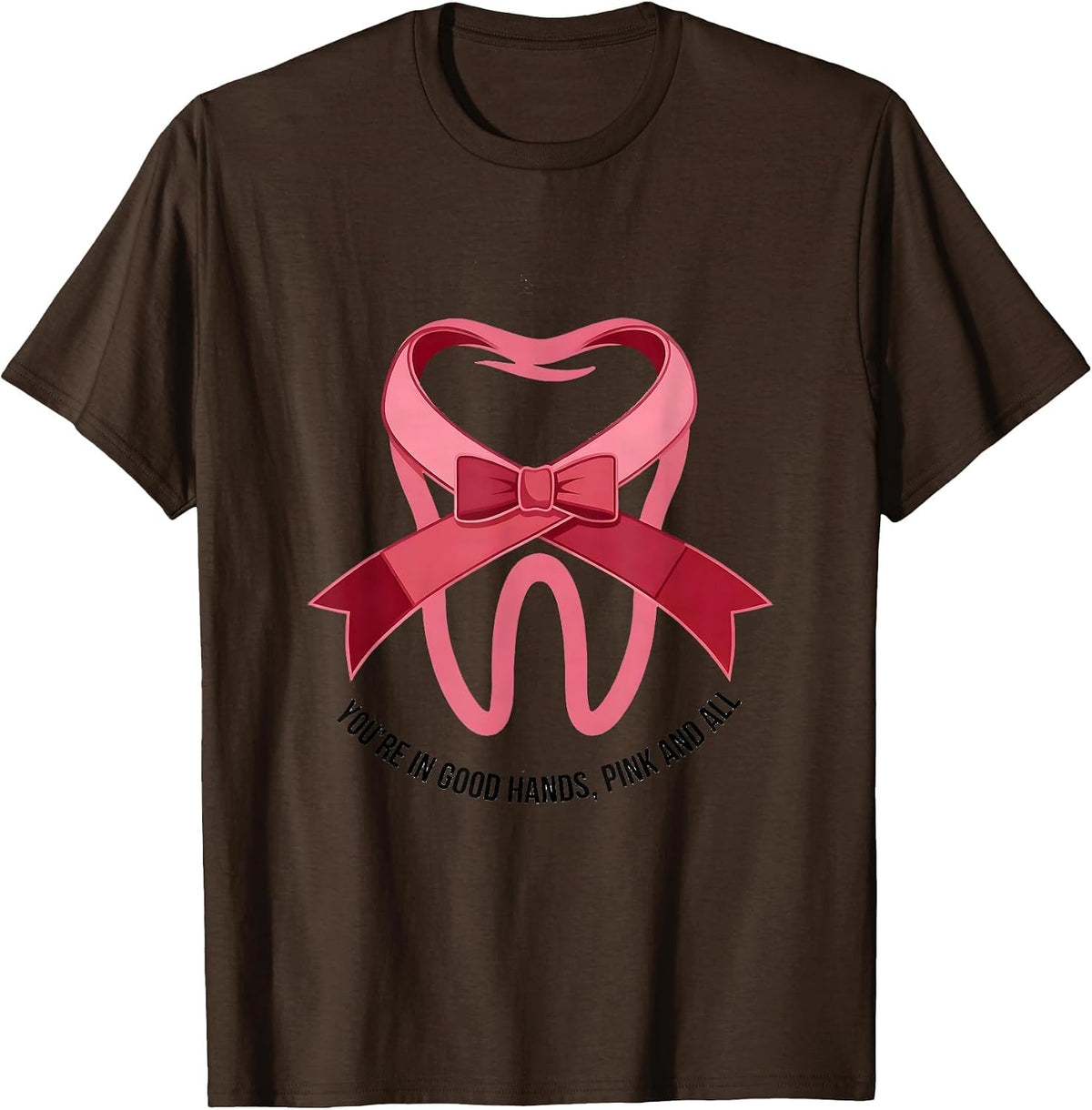 You're In Good Hands Pink and All Cute Dental Breast Cancer T-Shirt - Brown