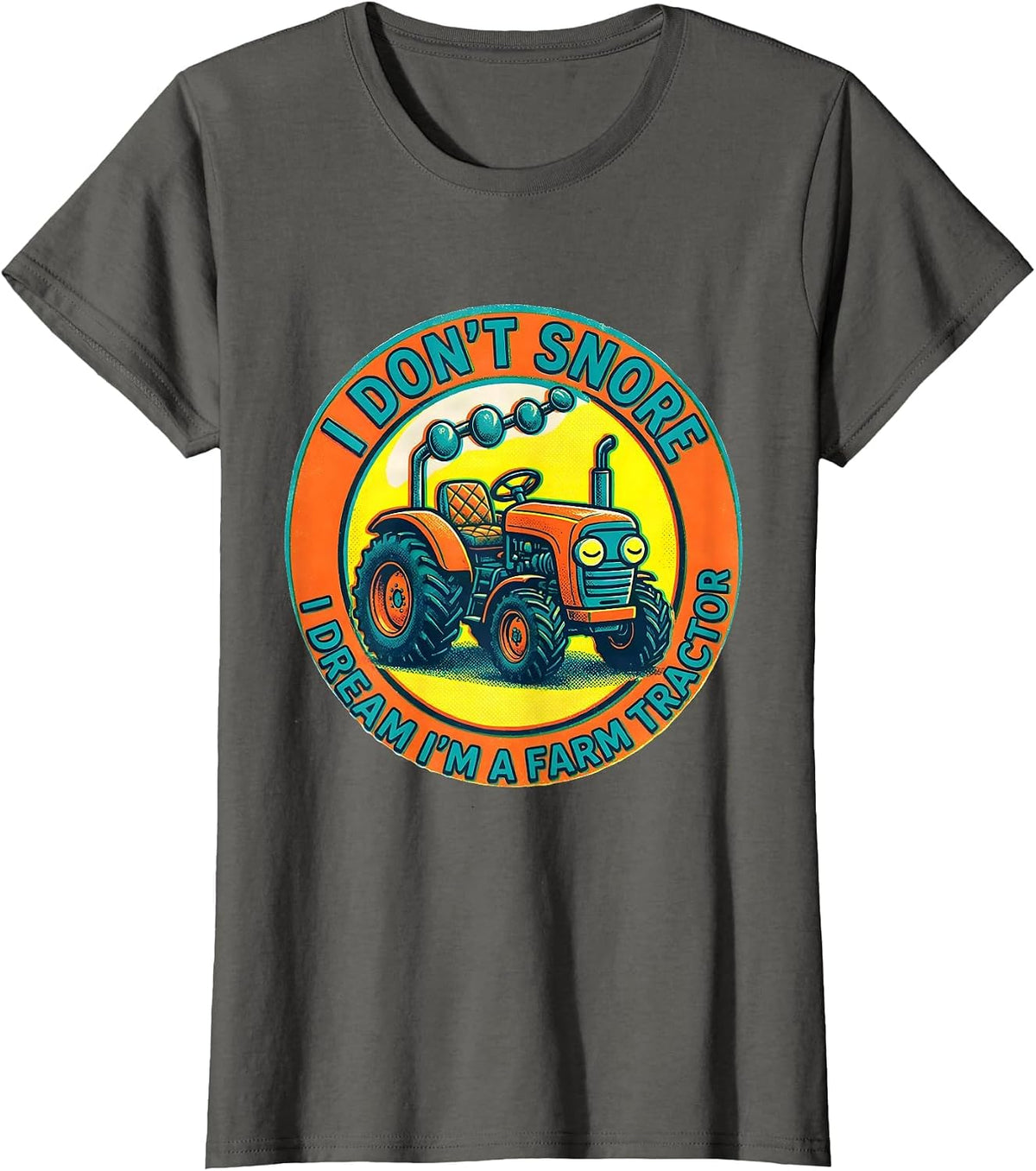 Women's I Don't Snore I Dream I'm A Farm Tractor Funny T-Shirt - Asphalt Grey