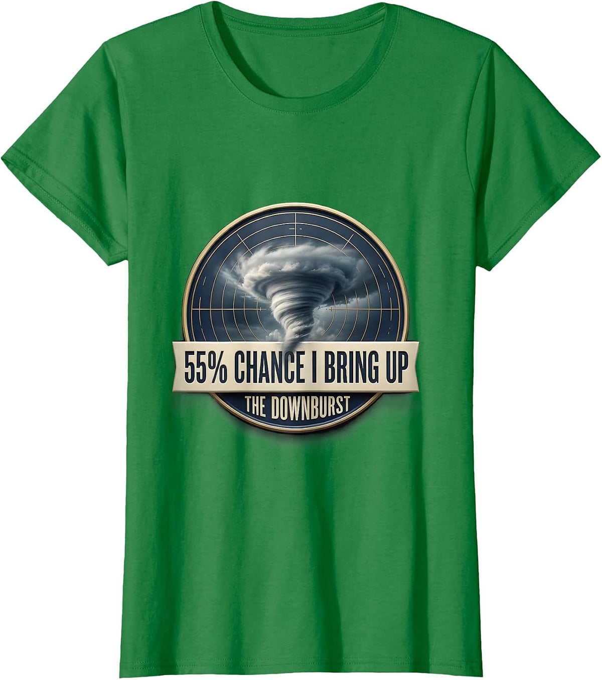 Women's 55% Chance I Bring Up The Downburst Funny Storm Chaser T-Shirt - Kelly Green