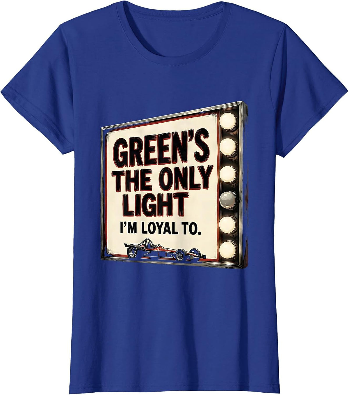 Women's Green's The Only Light I'm Loyal To Funny RC Car Drag Racing T-Shirt - Royal Blue
