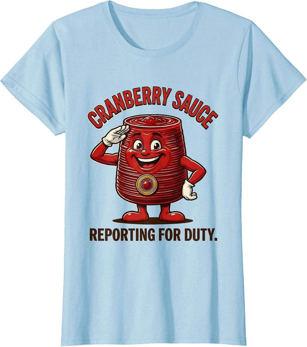Cranberry Sauce Reporting For Duty Retro Thanksgiving Food T-Shirt - Baby Blue