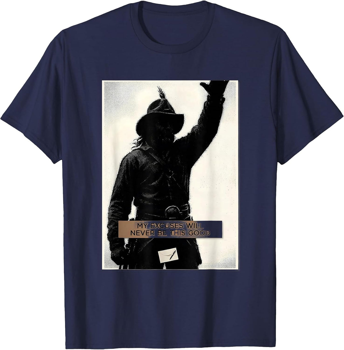 My Excuses Will Never Be This Good Funny Theodore Roosevelt T-Shirt - Navy Blue