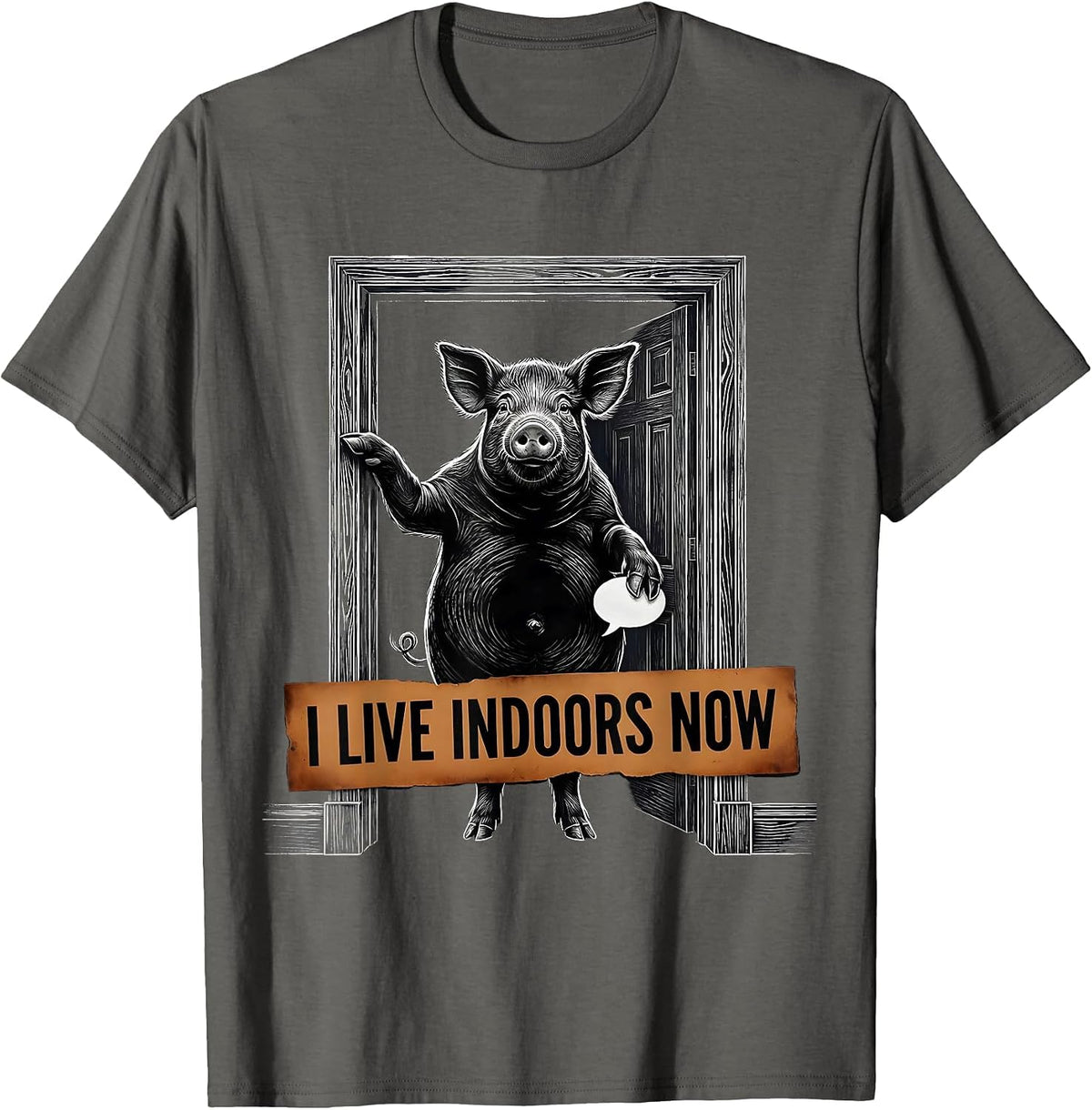 I Live Indoors Now Funny Pig Lover Farm Animal Humor T-Shirt - Asphalt Grey