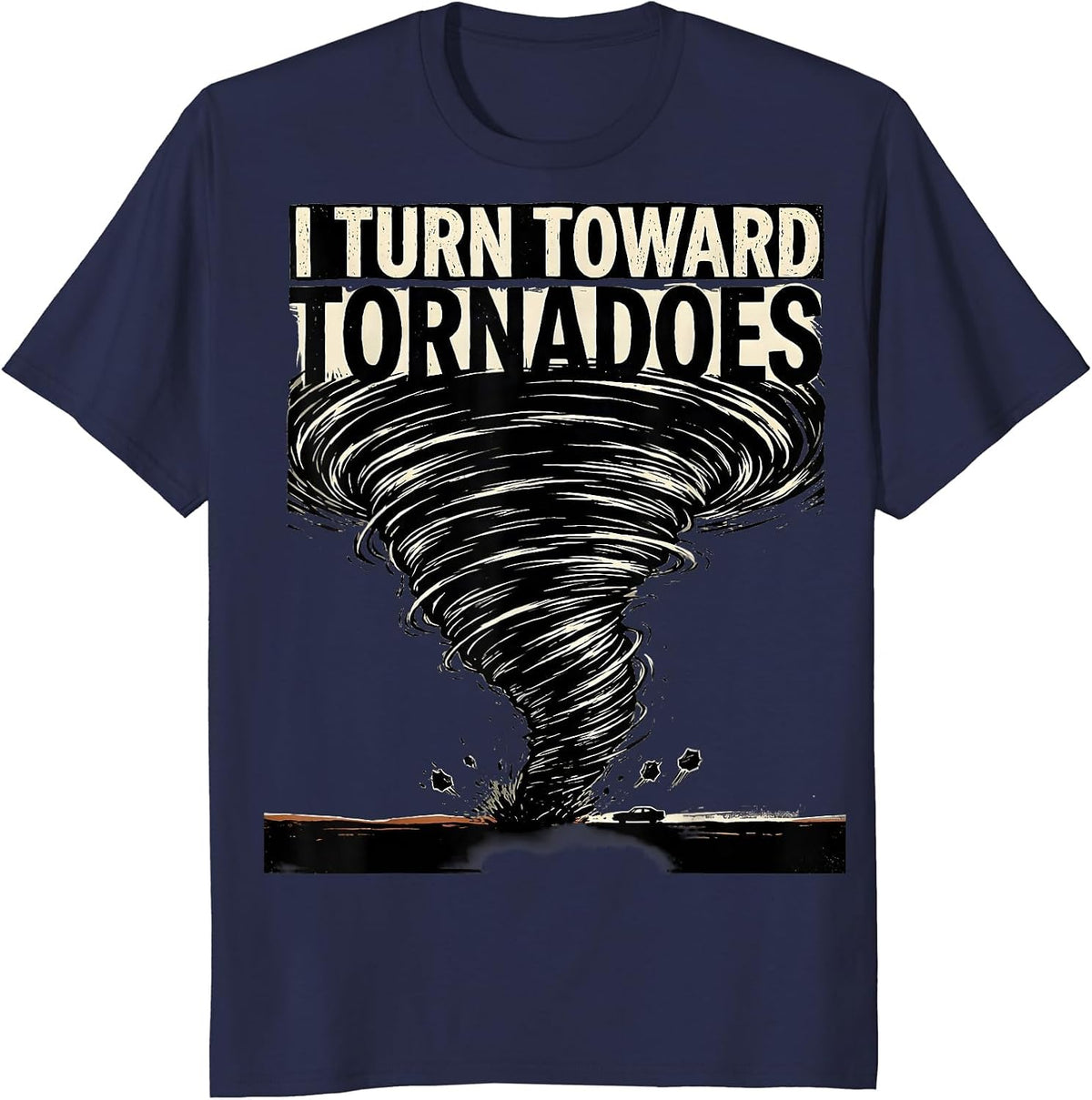Men's I Turn Toward Tornadoes Funny Storm Chaser Meteorology T-Shirt - Navy Blue