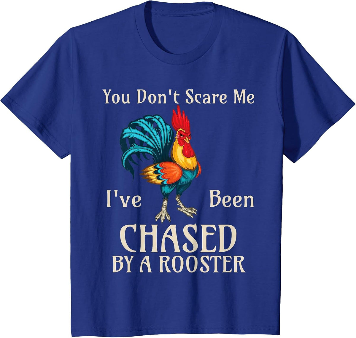 You Don't Scare Me I've Been Chased By A Rooster Funny Farm T-Shirt - Royal Blue