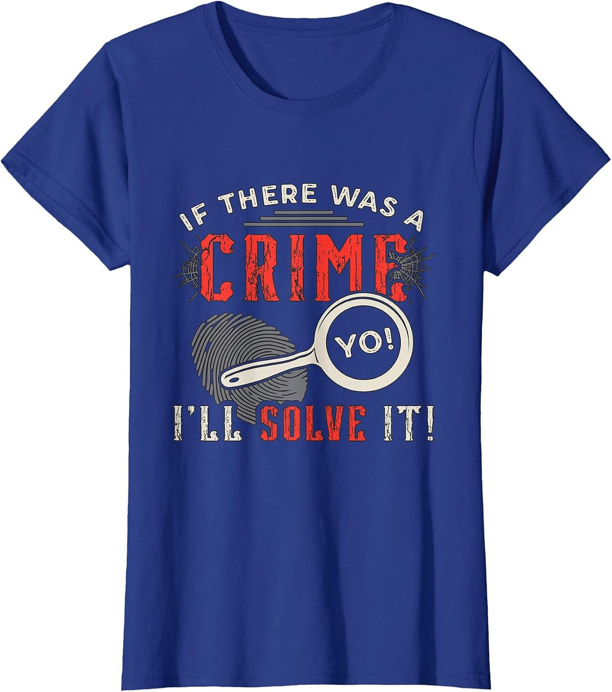 If There was A Crime Yo I'll Solve It Forensic Science CSI T-Shirt - Royal Blue