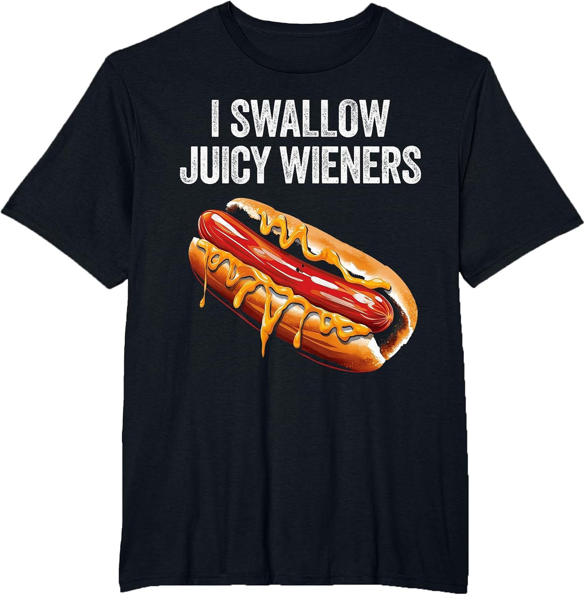 I Swallow Juicy Wieners Funny Adult Humor Sarcastic Joke T-Shirt - Black