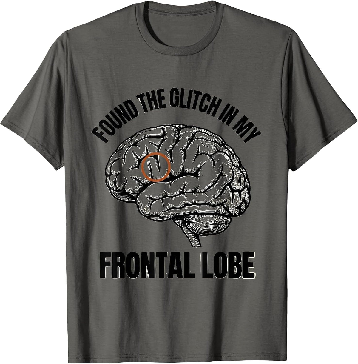 Found The Glitch In My Frontal Lobe Funny Science Student T-Shirt - Asphalt Grey