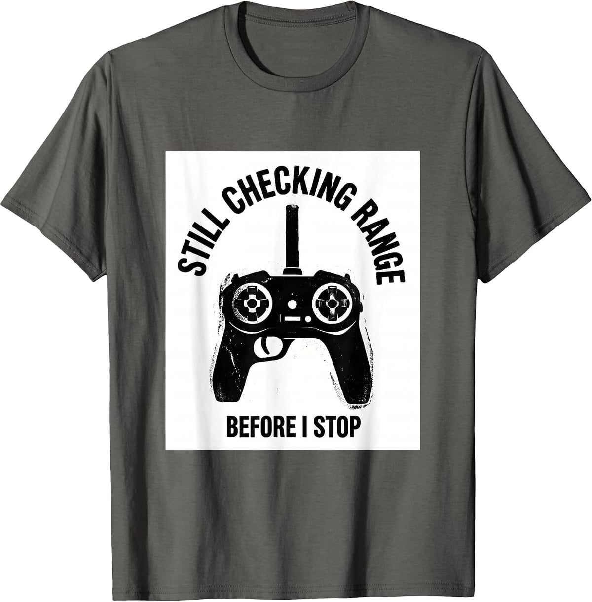 Still Checking Range Before I Stop RC Car Racing Hobbyist T-Shirt - Asphalt Grey