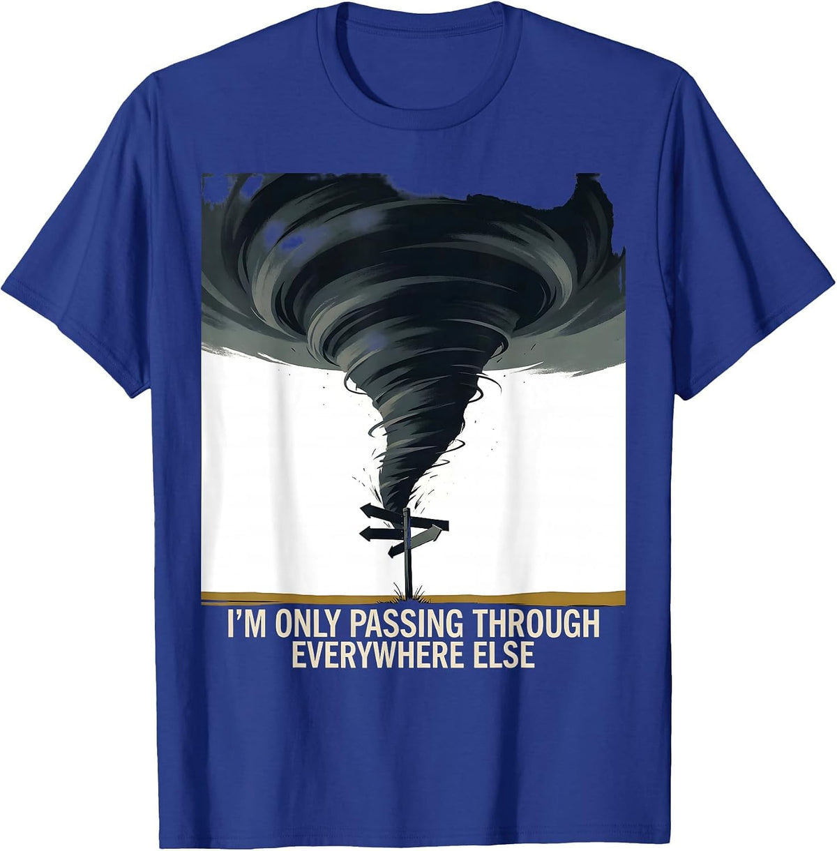 Men's I'm Only Passing Through Everywhere Else Tornado Chaser T-Shirt - Royal Blue