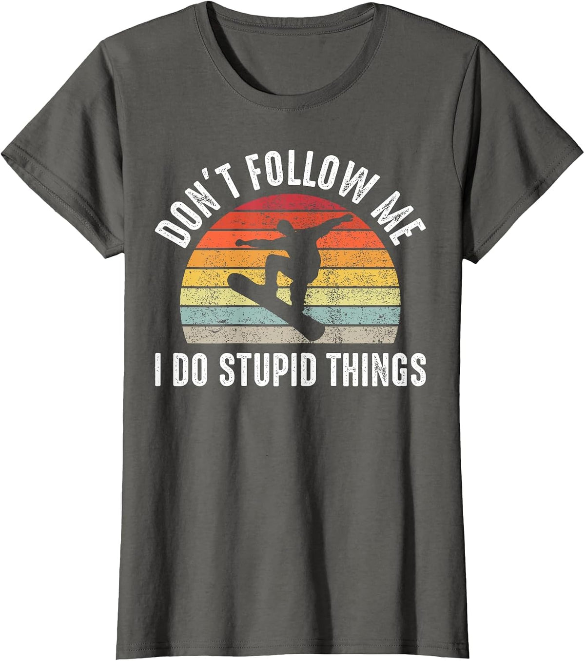 Don’t Follow Me I Do Stupid Things Funny Humor Snowboarding T-Shirt - Asphalt Grey