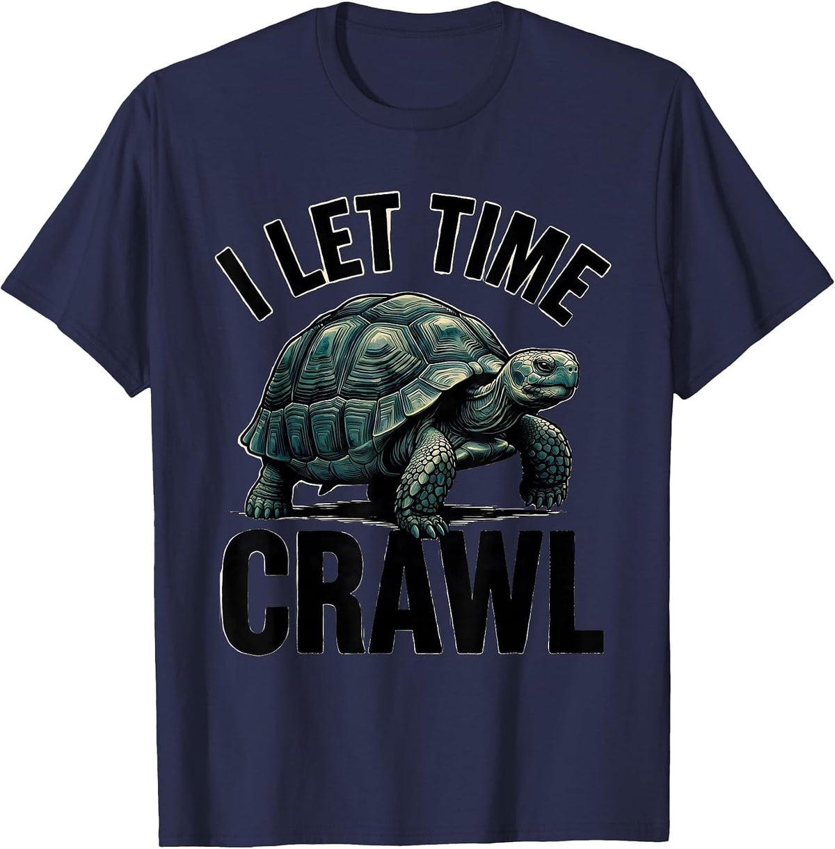 I Let Time Crawl Funny Turtle Lover Pet Owner Humor T-Shirt - Navy Blue