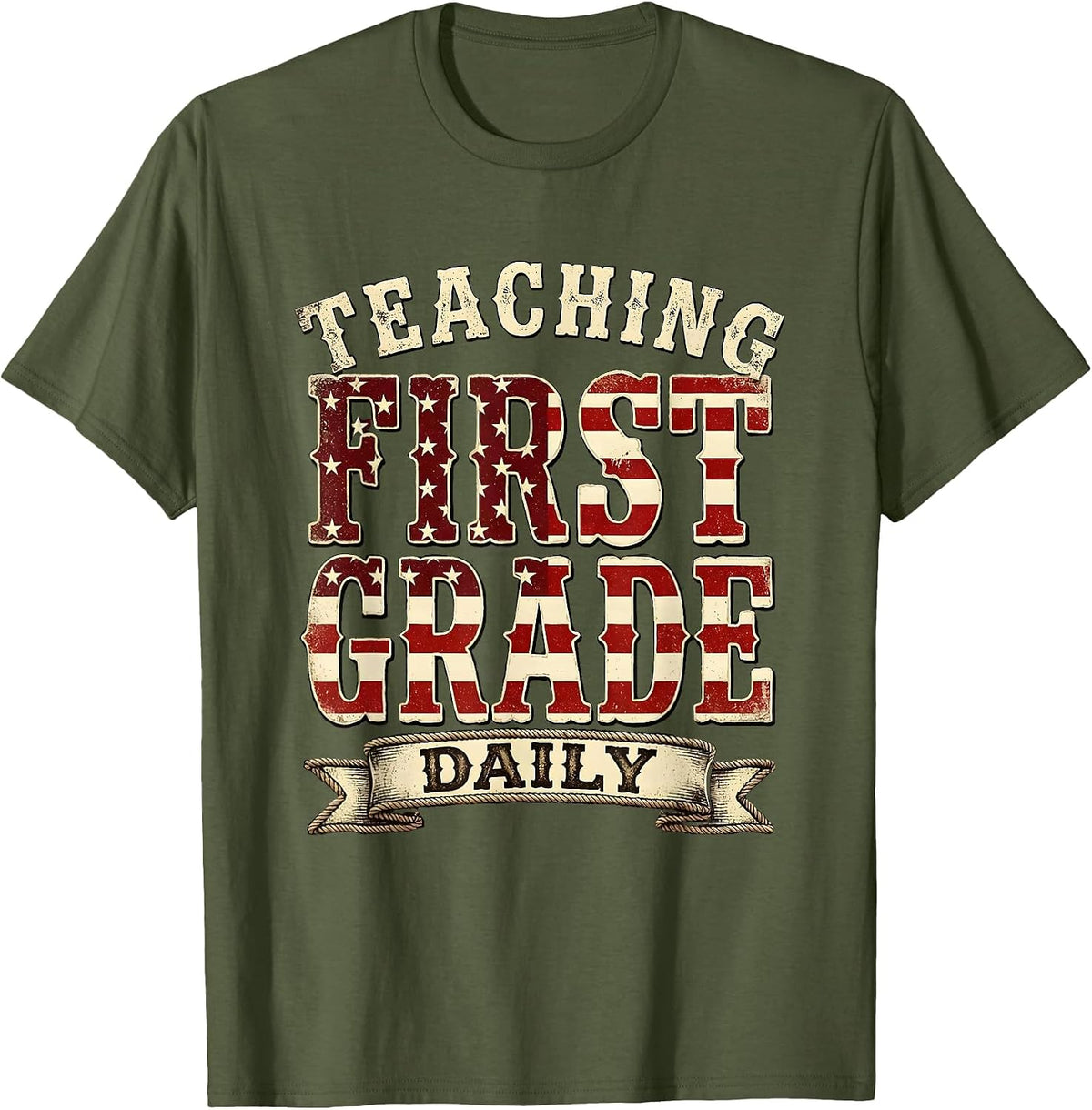 Teaching First Grade Daily First Grade Teacher T-Shirt - Olive Green